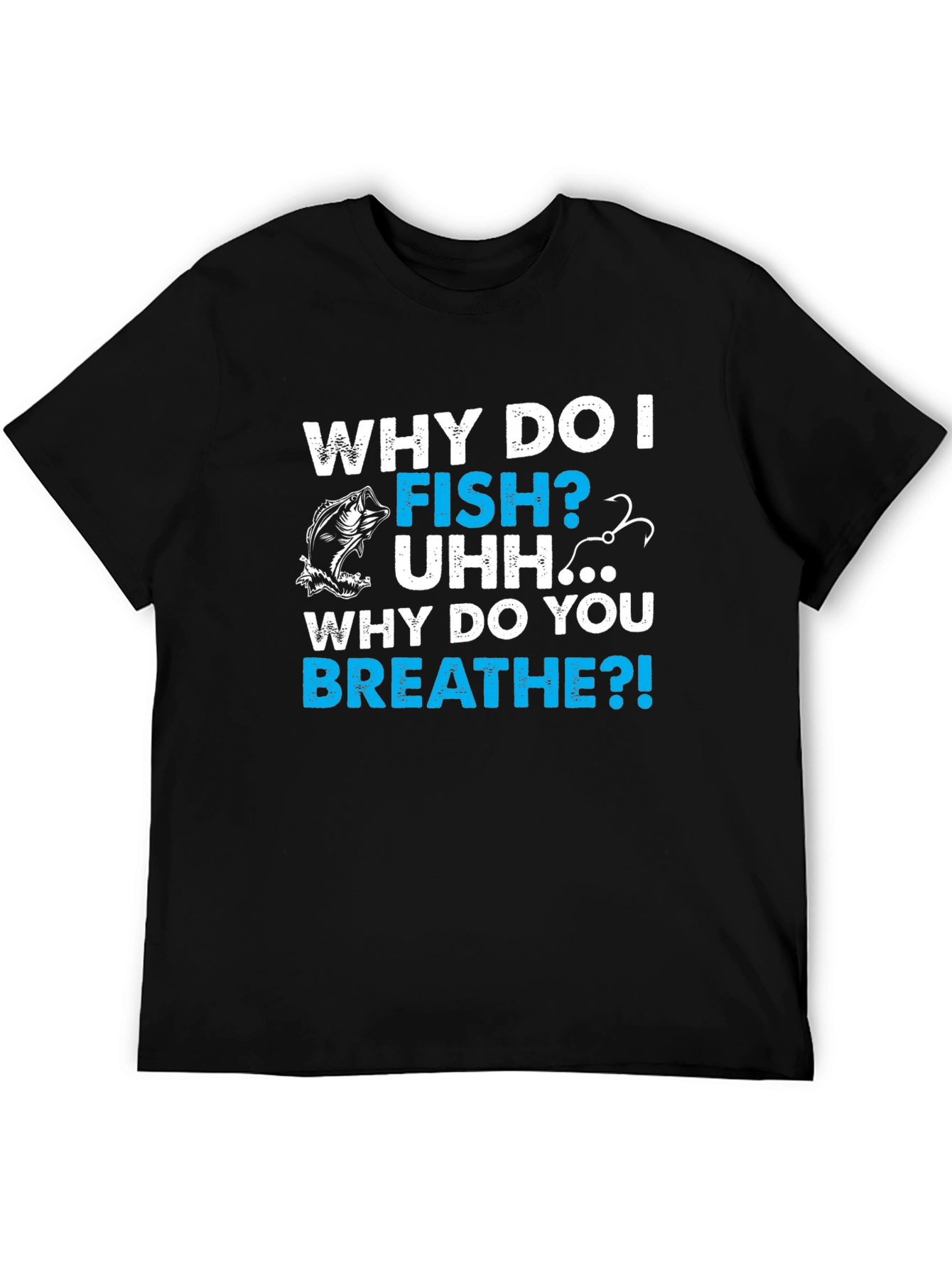 Why Do I Fish? Mens Graphic T-Shirt - Fishing Lover Tee