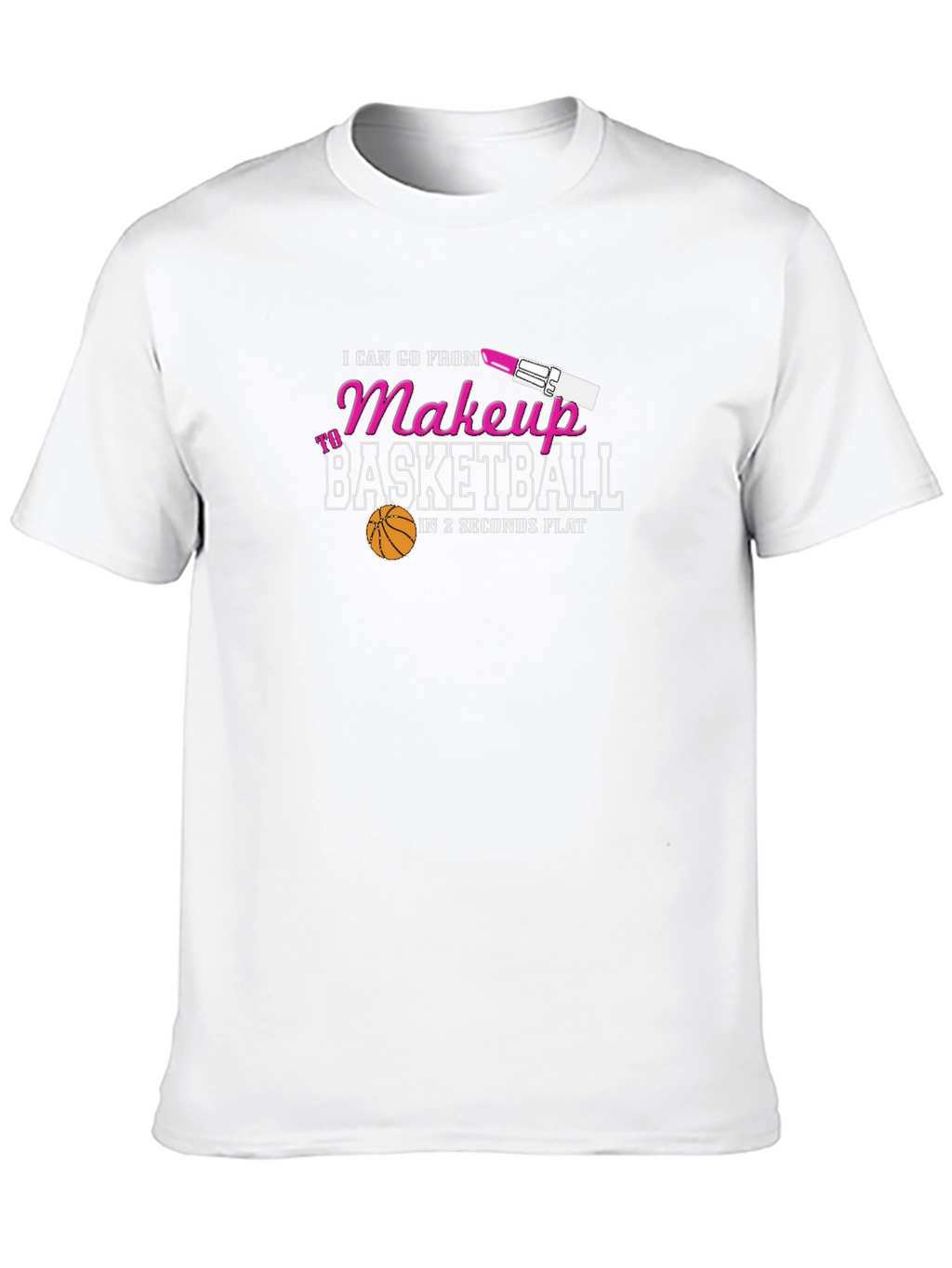 Makeup to Basketball Funny T-Shirt