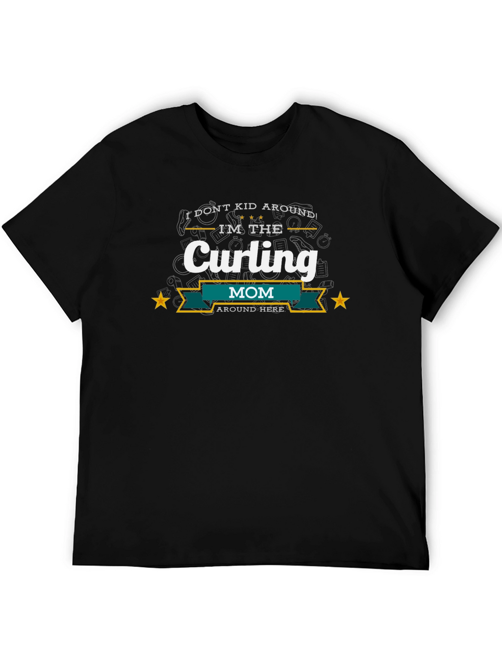 Curling Mom T-Shirt - I Dont Kid Around!