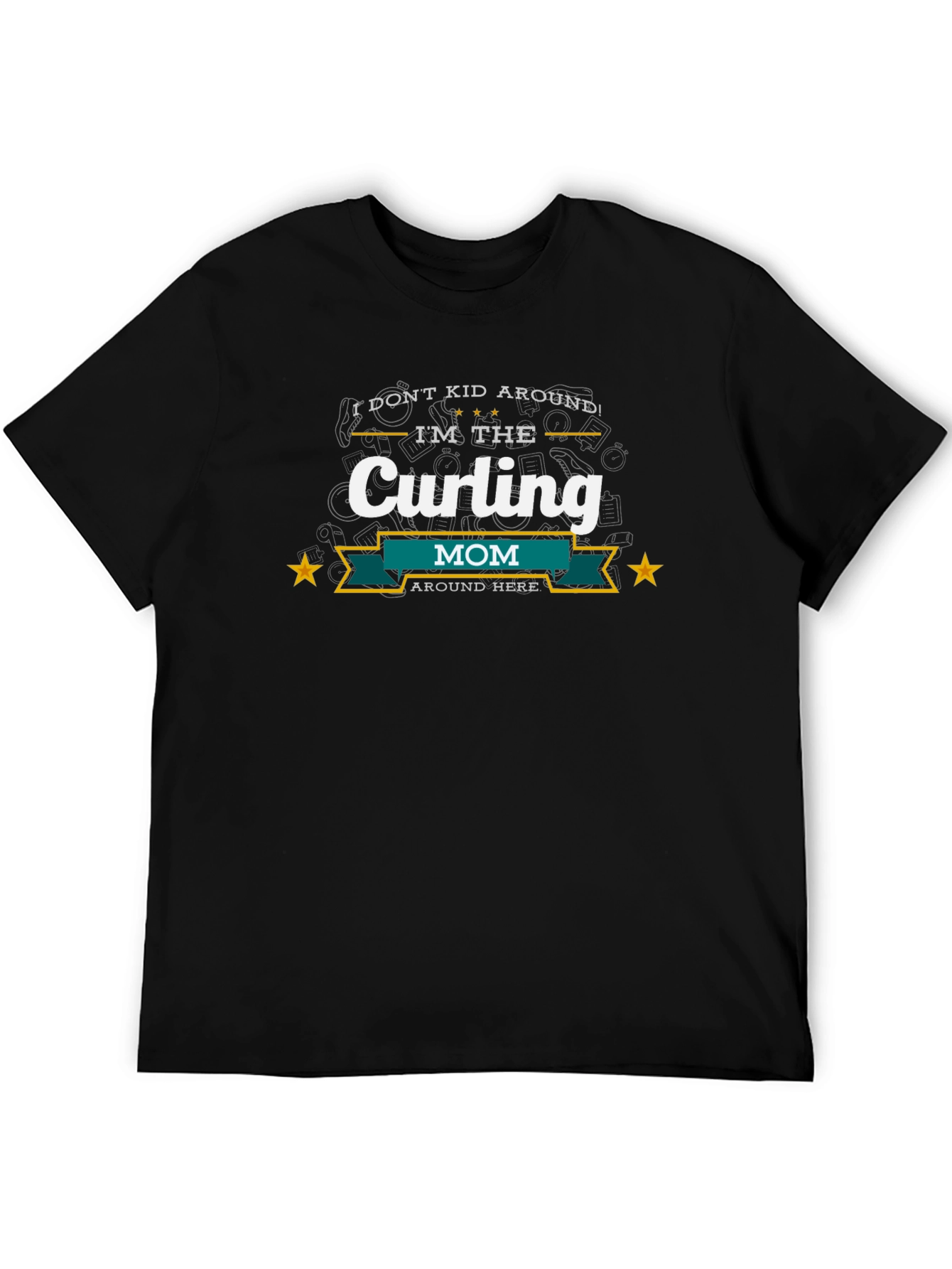 Curling Mom T-Shirt - I Dont Kid Around!