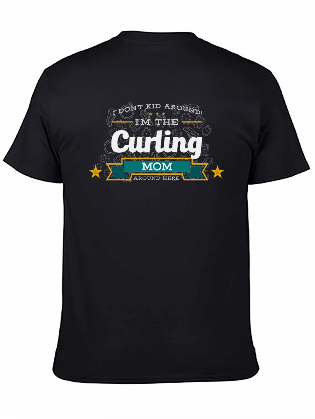 Curling Mom T-Shirt - I Dont Kid Around!
