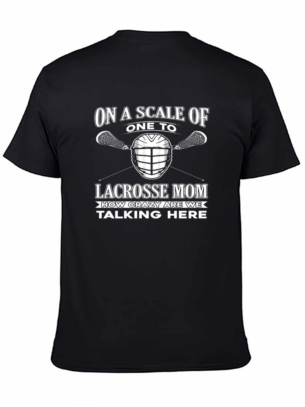 Lacrosse Mom T-Shirt: Crazy Scale Tee