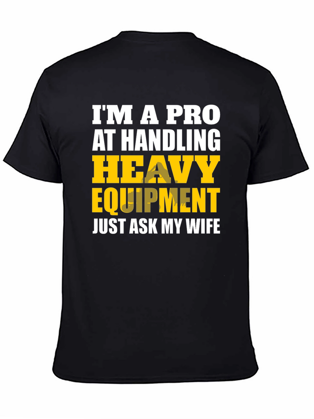 Heavy Equipment Pro Funny T-Shirt