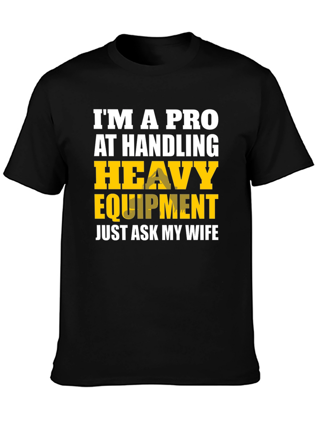 Heavy Equipment Pro Funny T-Shirt