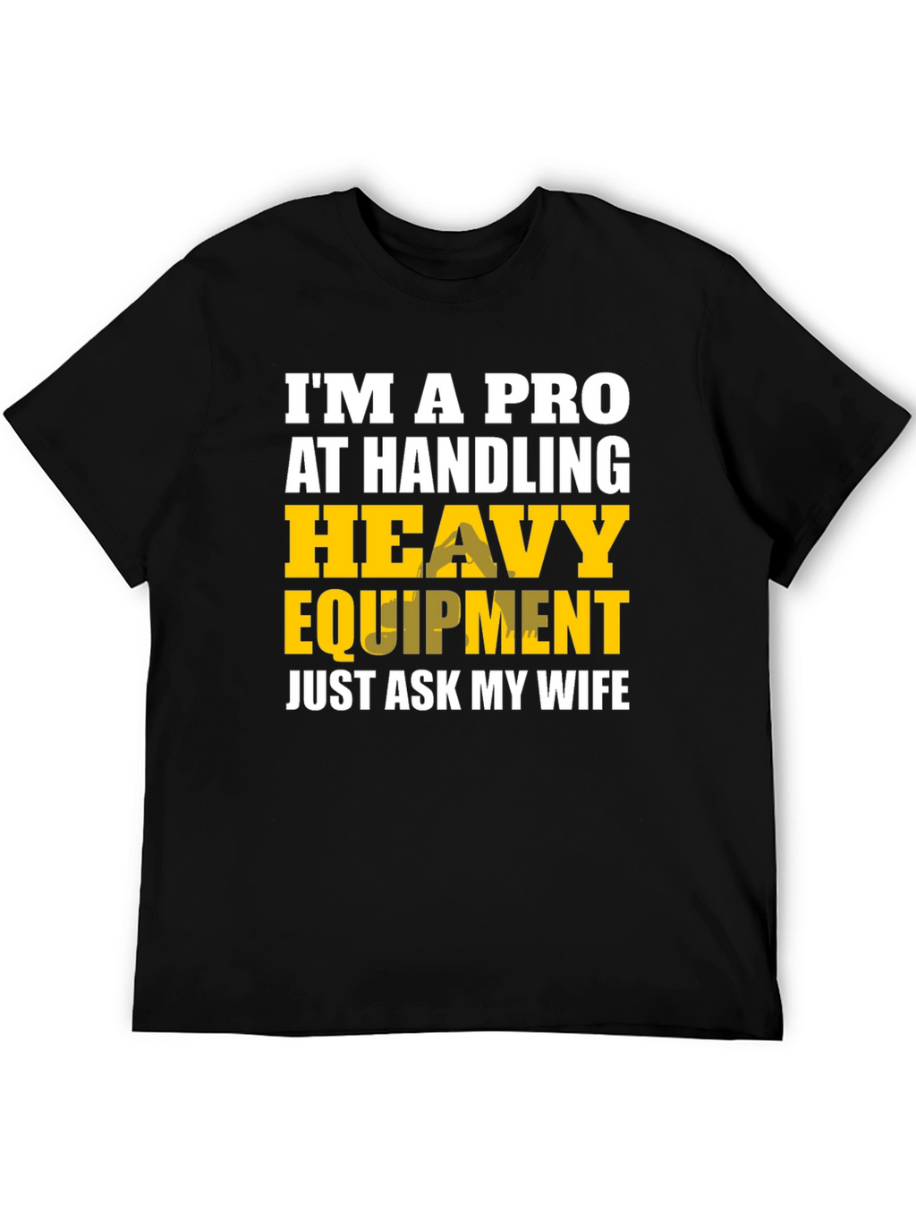 Heavy Equipment Pro Funny T-Shirt