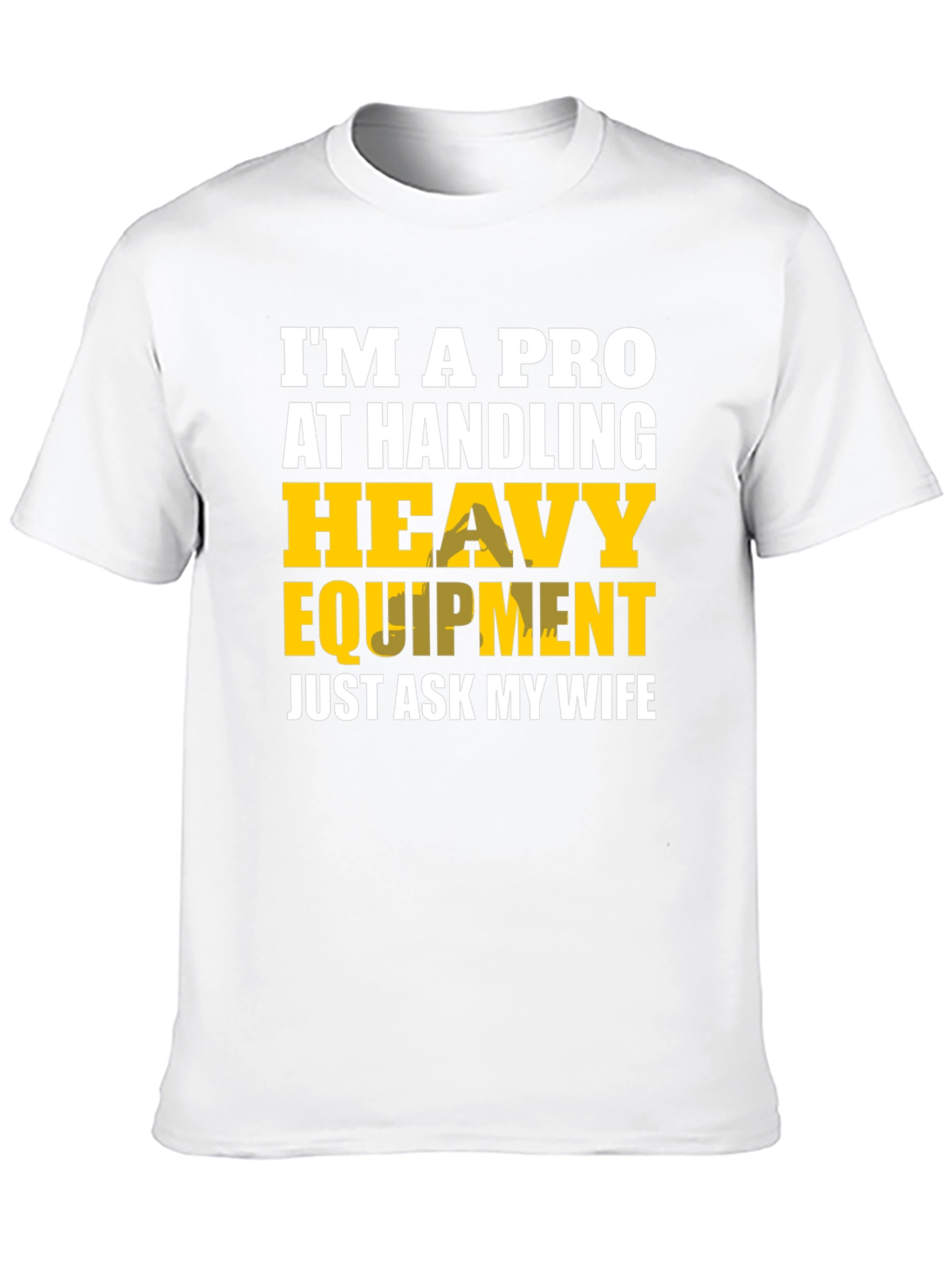 Heavy Equipment Pro Funny T-Shirt