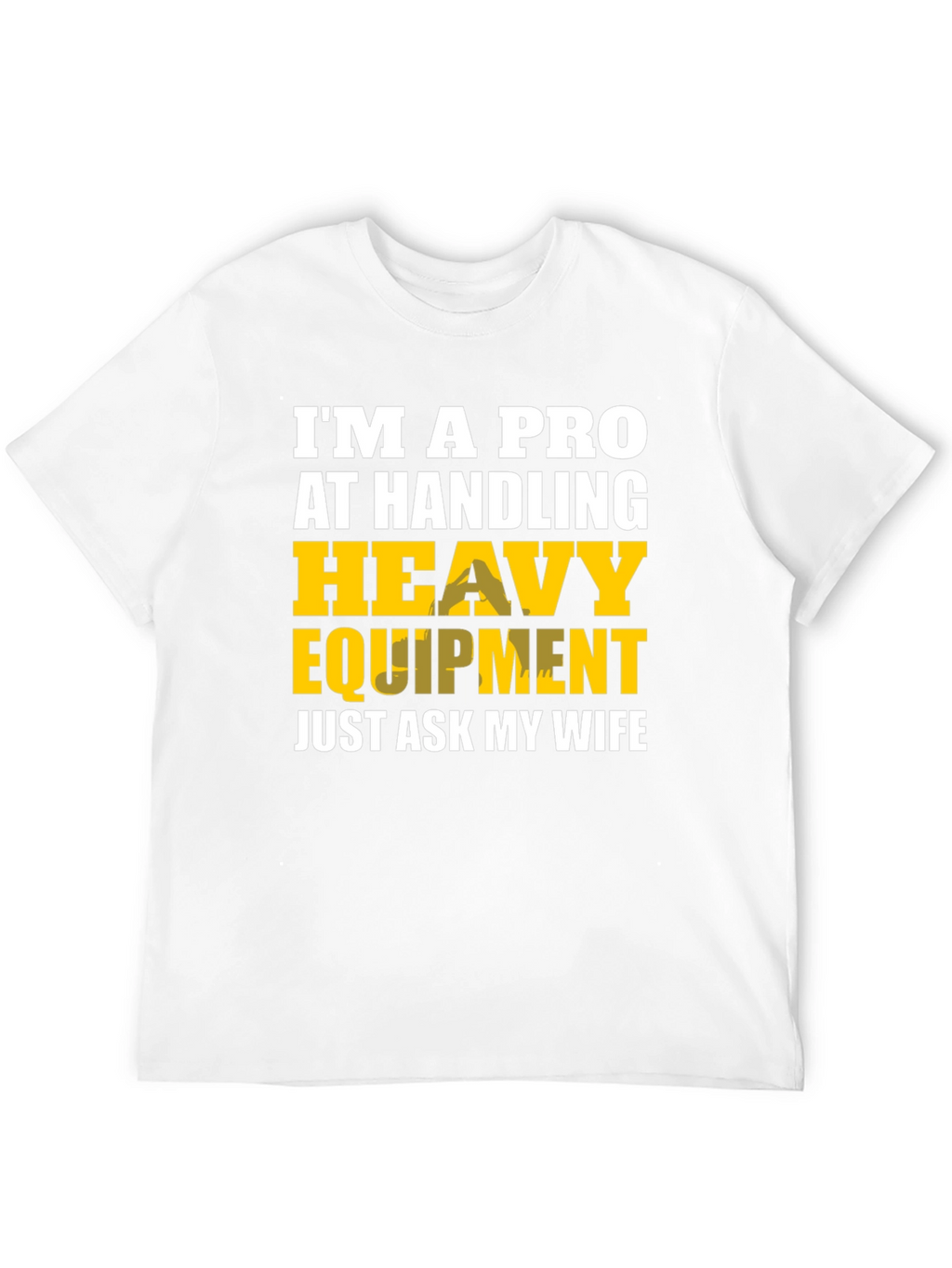 Heavy Equipment Pro Funny T-Shirt