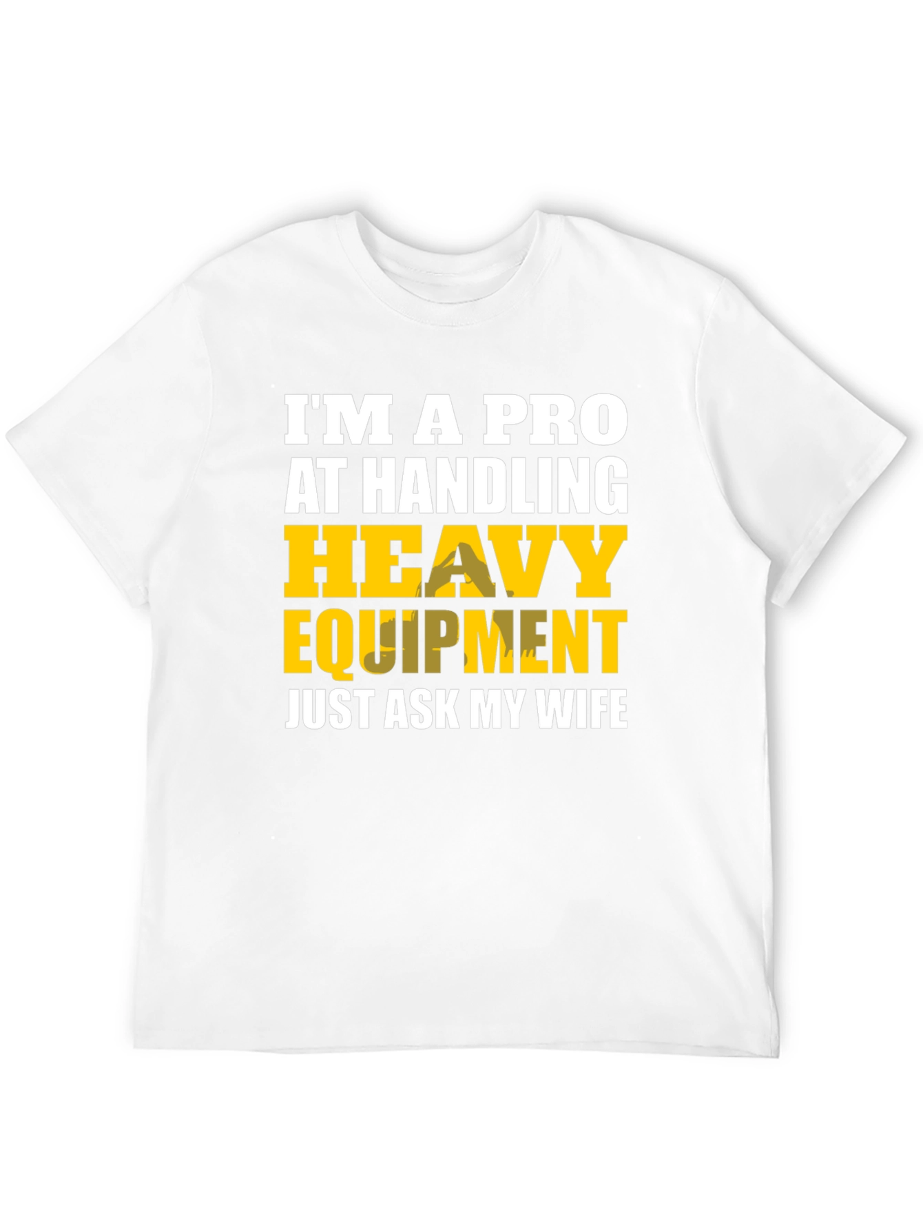 Heavy Equipment Pro Funny T-Shirt