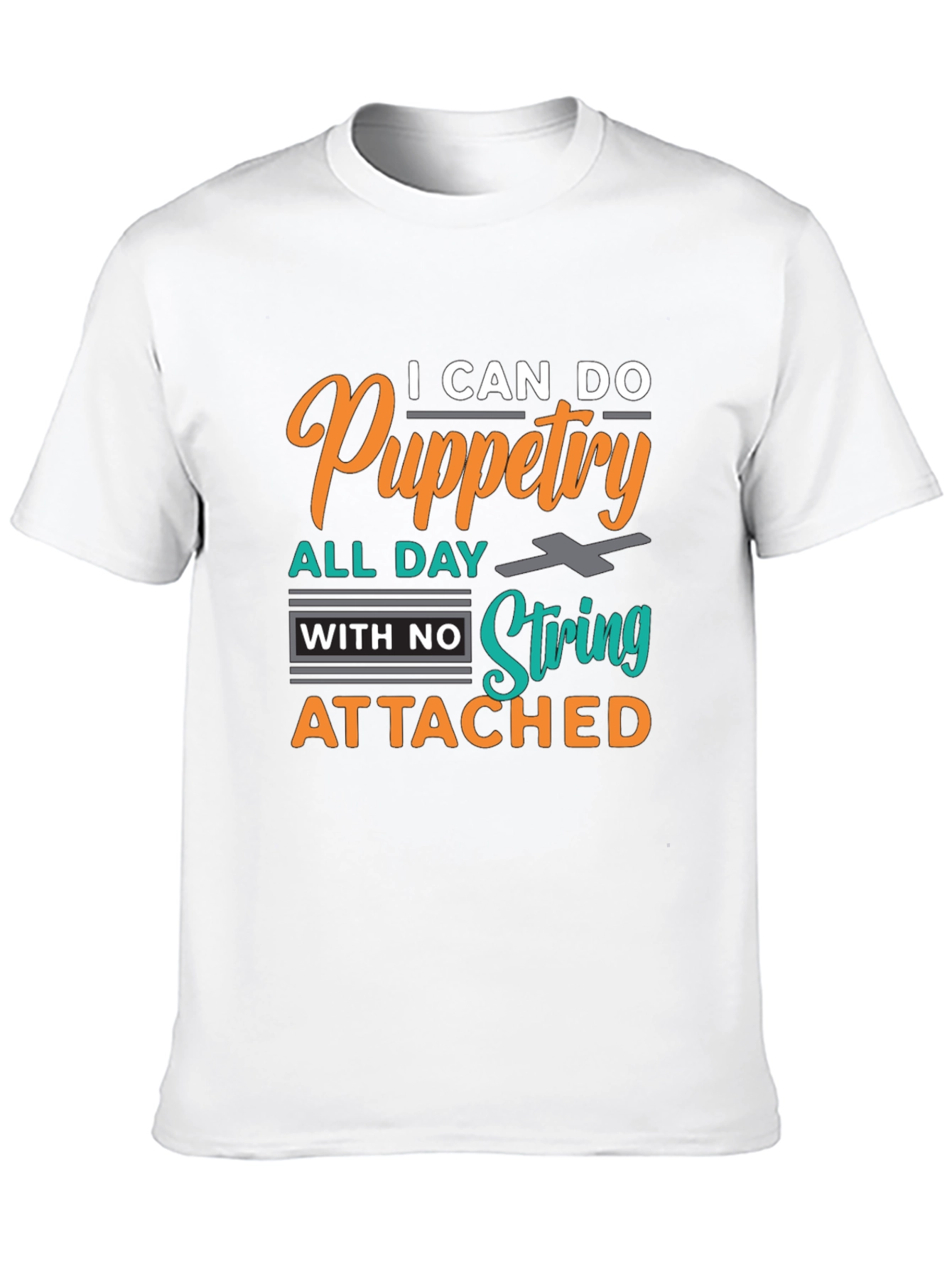 Puppetry T-Shirt: I Can Do Puppetry All Day
