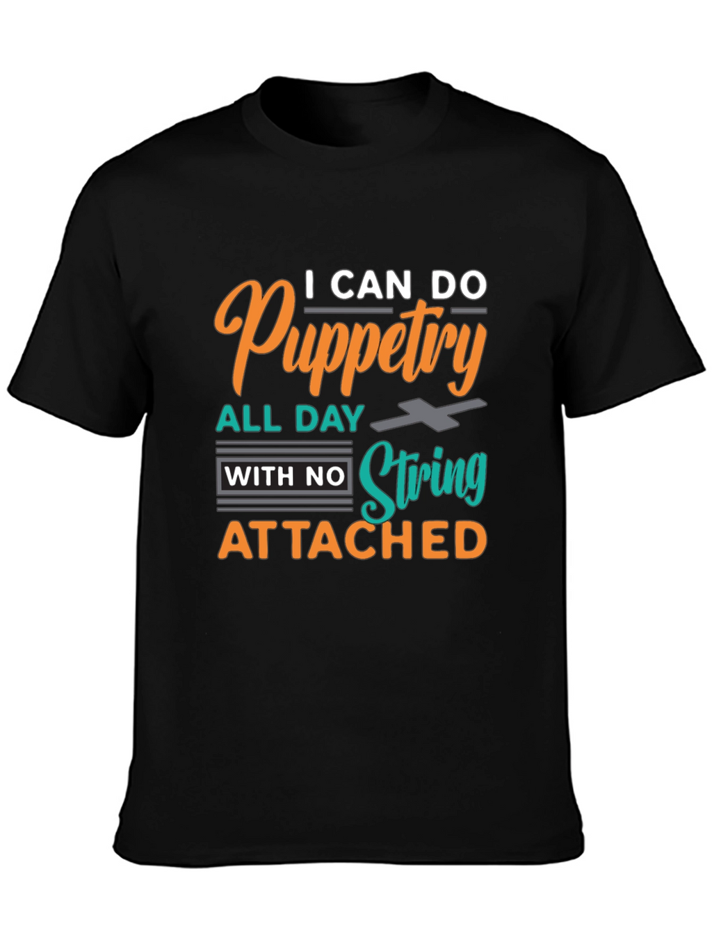 Puppetry T-Shirt: I Can Do Puppetry All Day