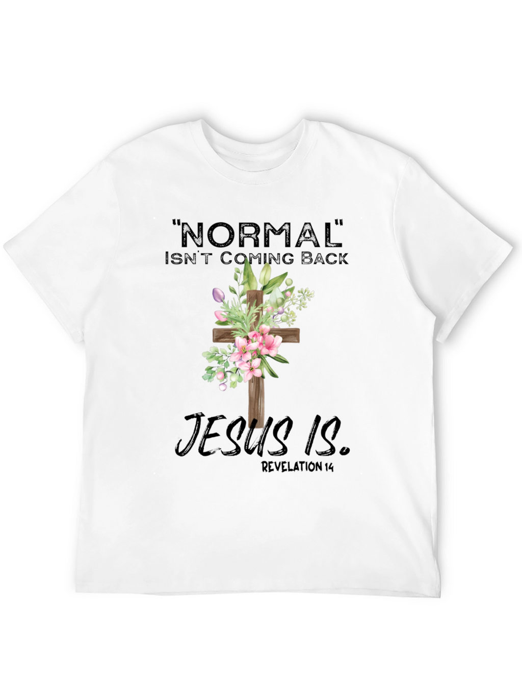 Normal Isnt Coming Back Jesus Is T-Shirt