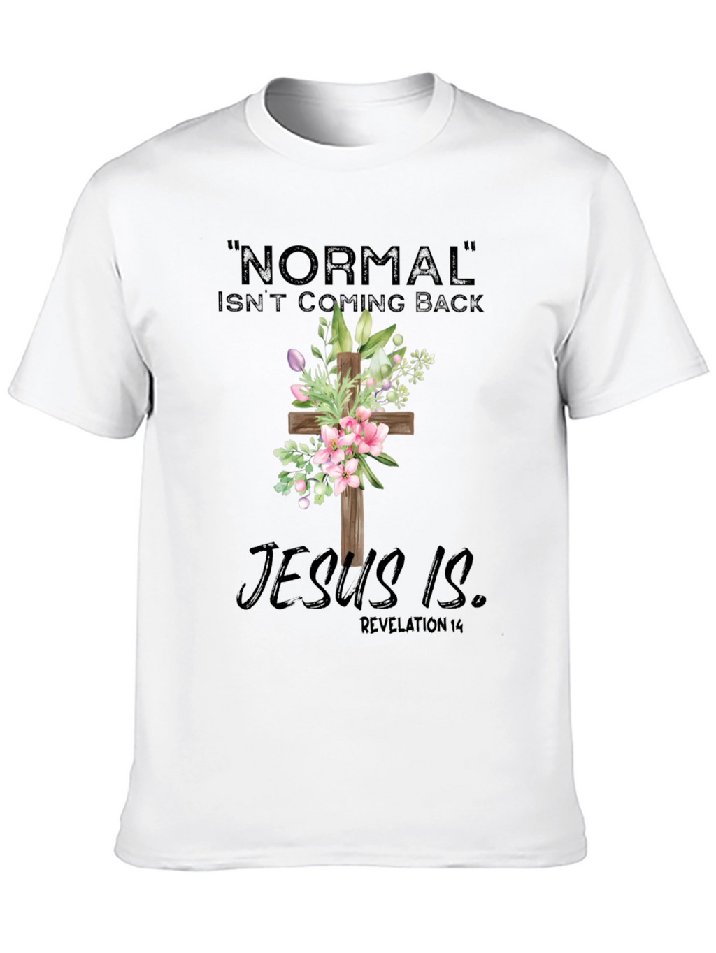Normal Isnt Coming Back Jesus Is T-Shirt