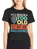 Never Too Old Hot Air Balloon T-Shirt
