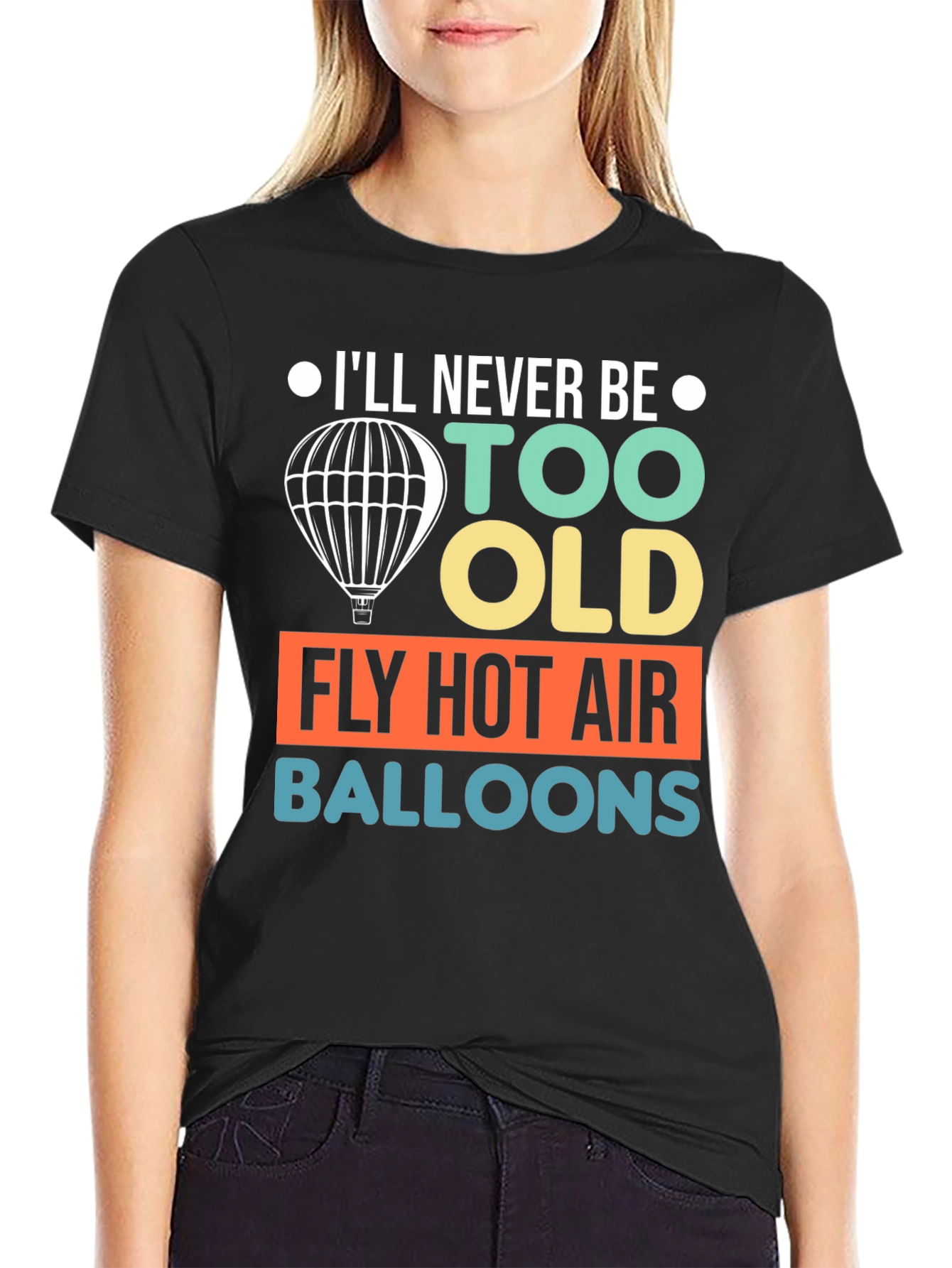 Never Too Old Hot Air Balloon T-Shirt