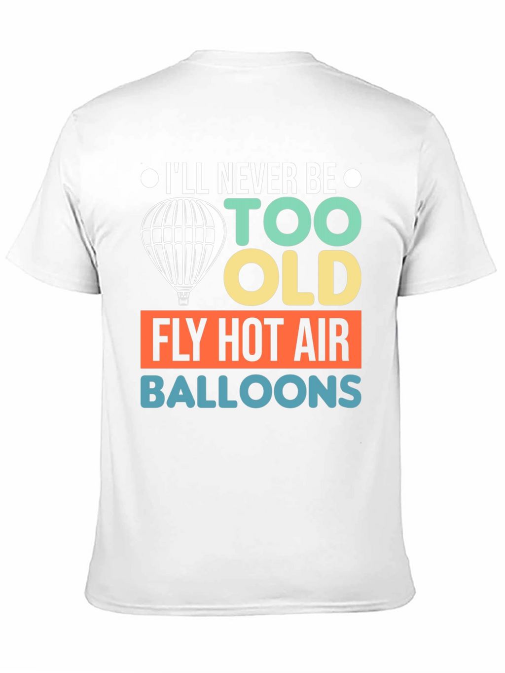 Never Too Old Hot Air Balloon T-Shirt