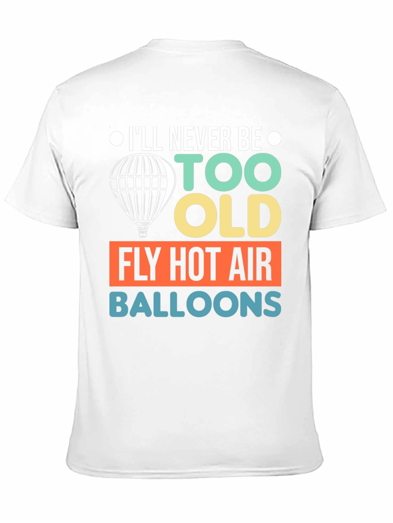 Never Too Old Hot Air Balloon T-Shirt