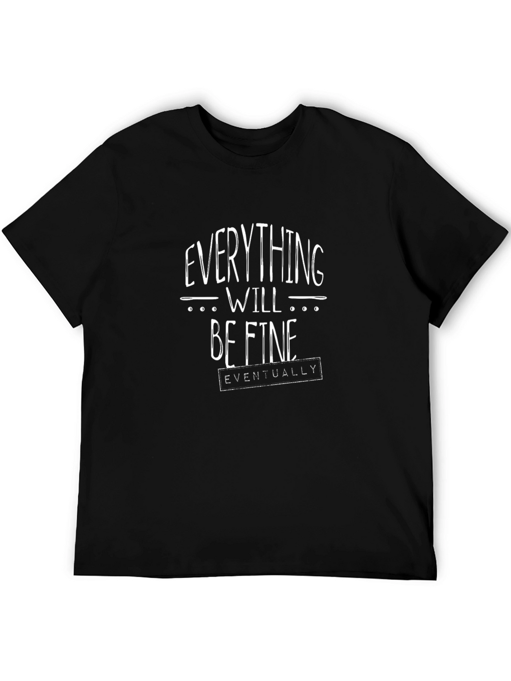 Everything Will Be Fine Eventually Graphic Tee