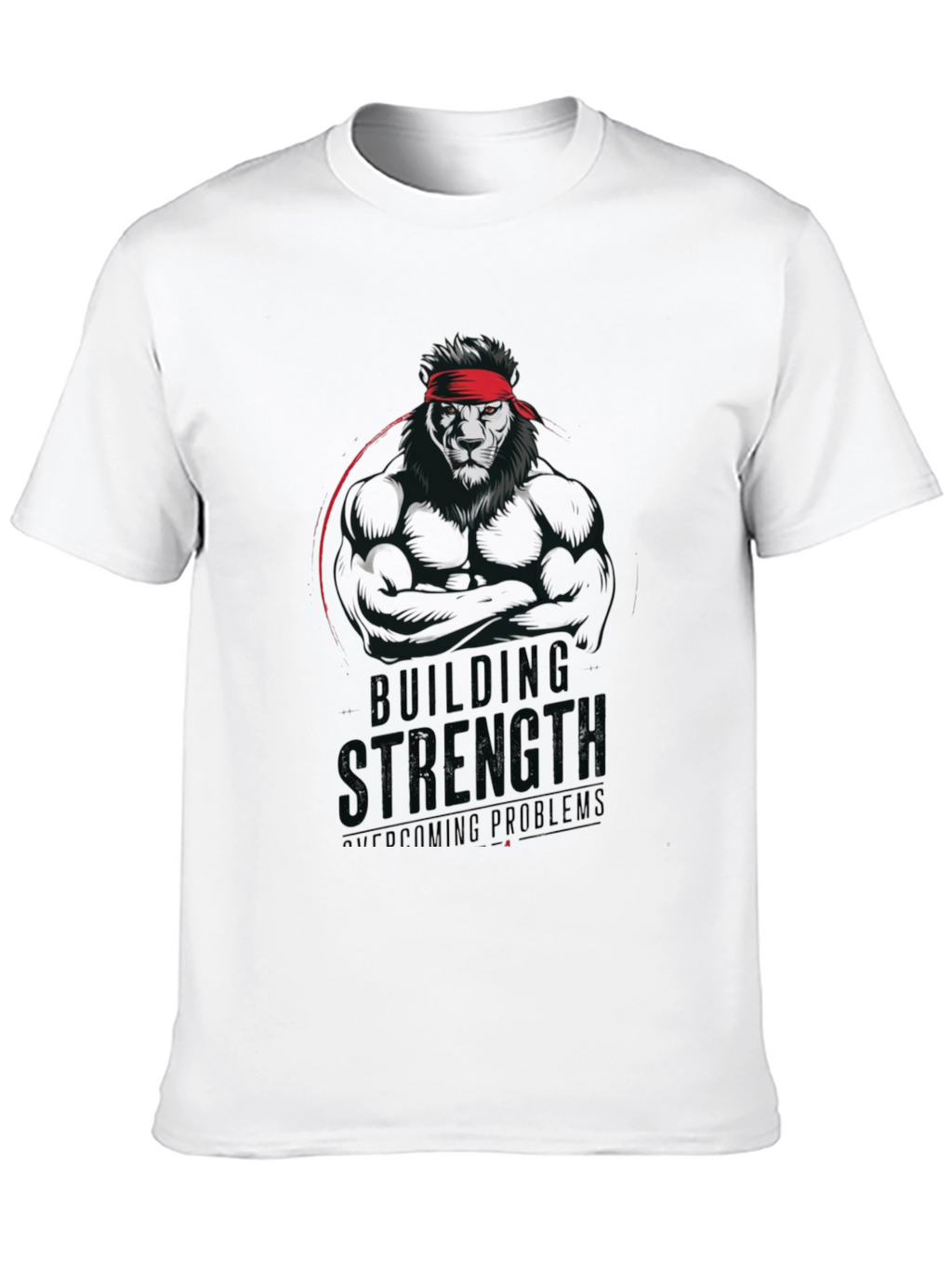 Lion Strength T-Shirt - Building Strength Overcoming Problems