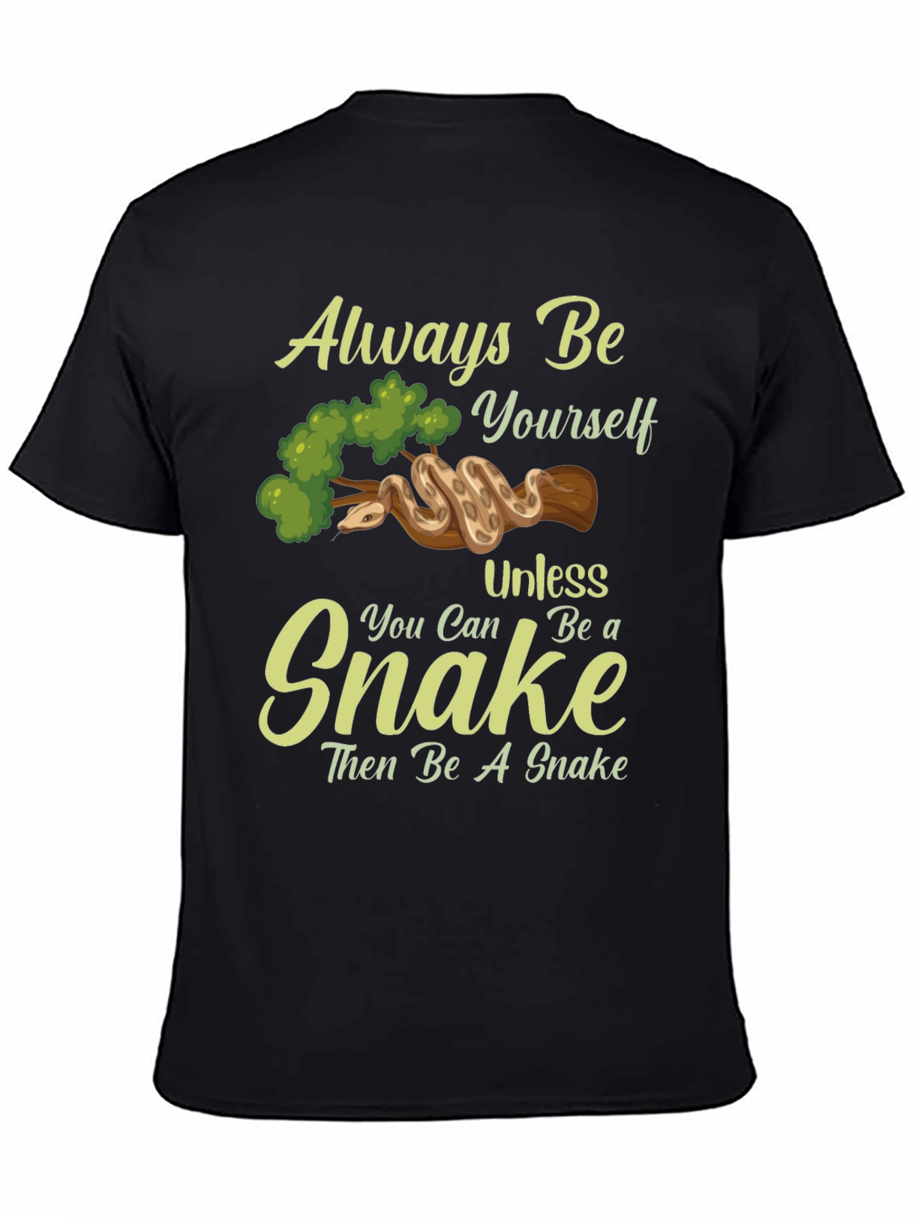 Always Be Yourself Unless You Can Be A Snake T-Shirt