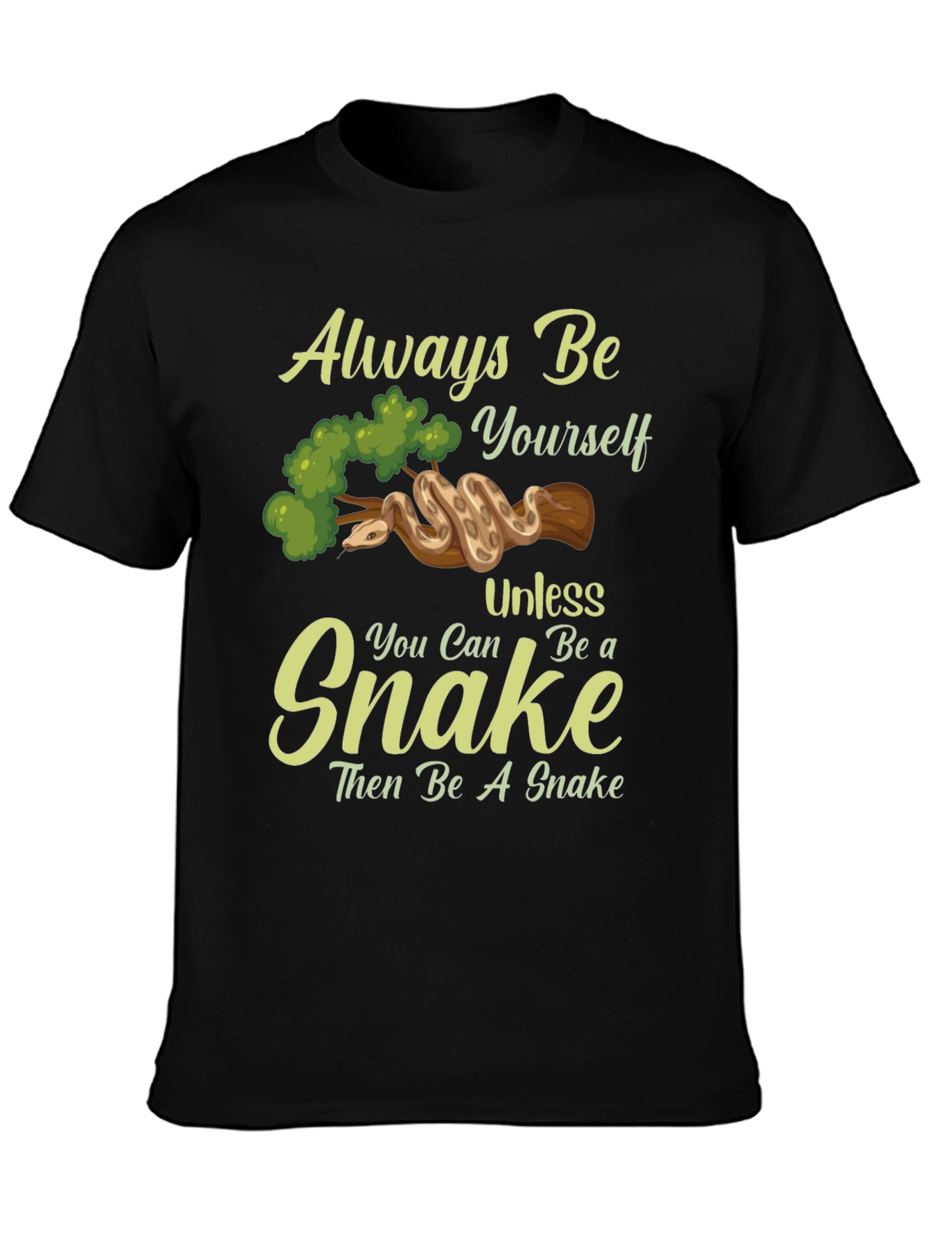 Always Be Yourself Unless You Can Be A Snake T-Shirt
