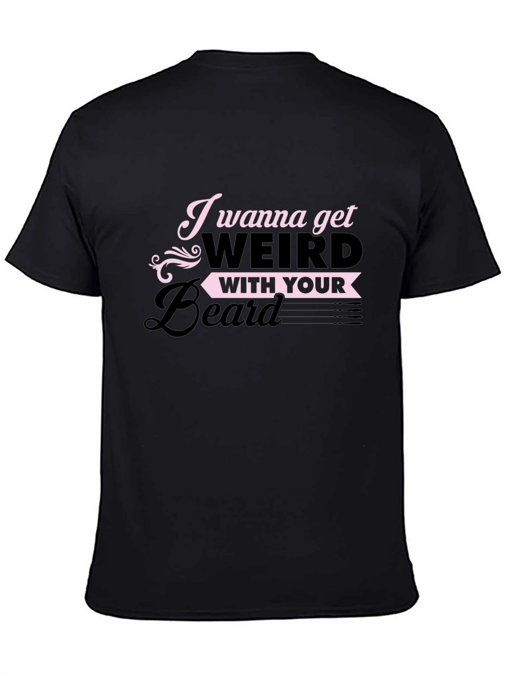 I Wanna Get Weird With Your Beard T-Shirt