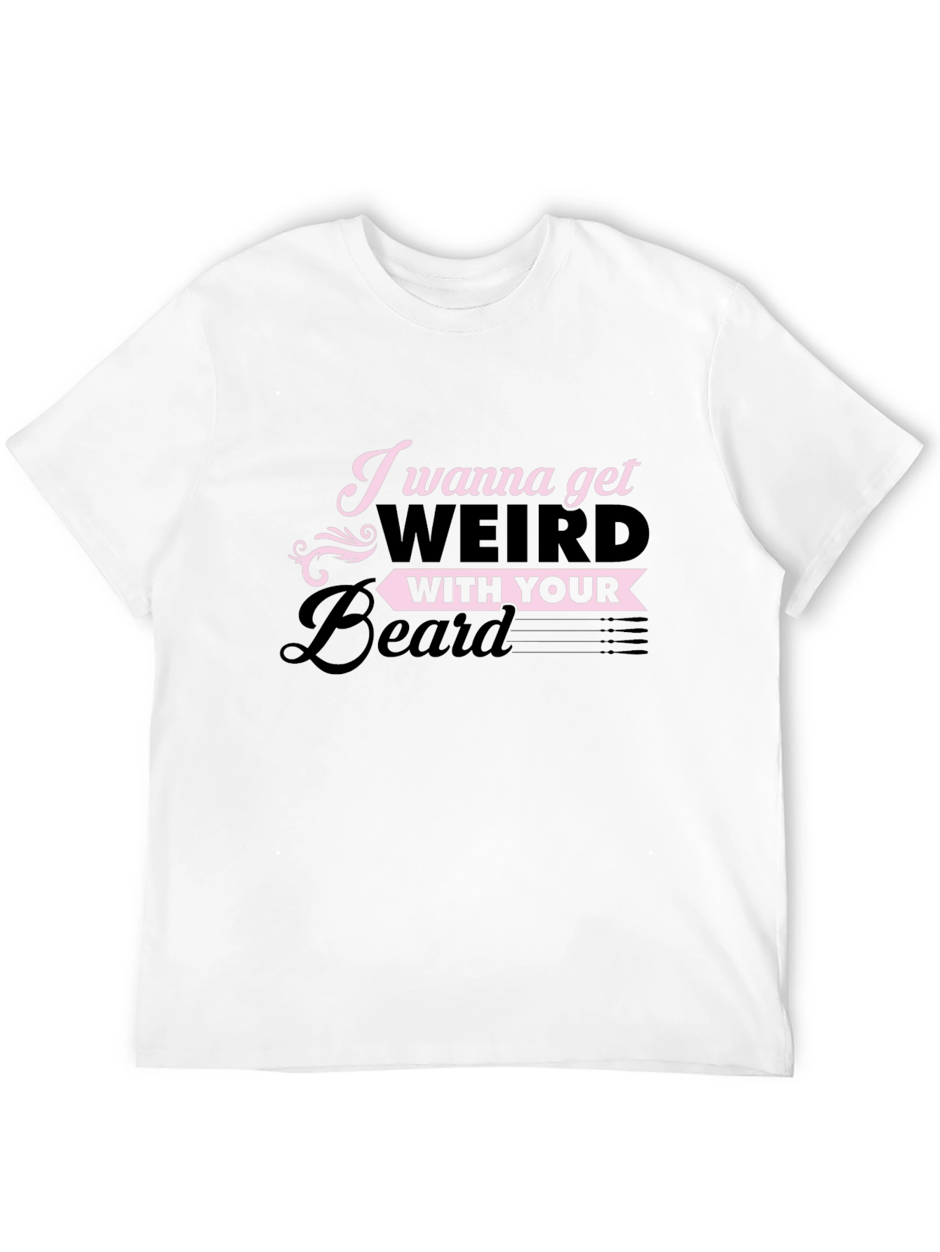 I Wanna Get Weird With Your Beard T-Shirt