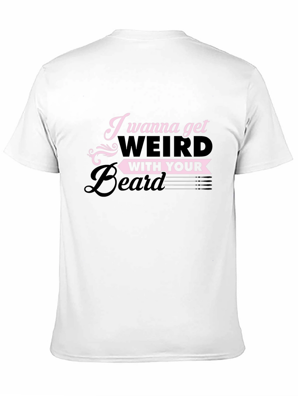 I Wanna Get Weird With Your Beard T-Shirt