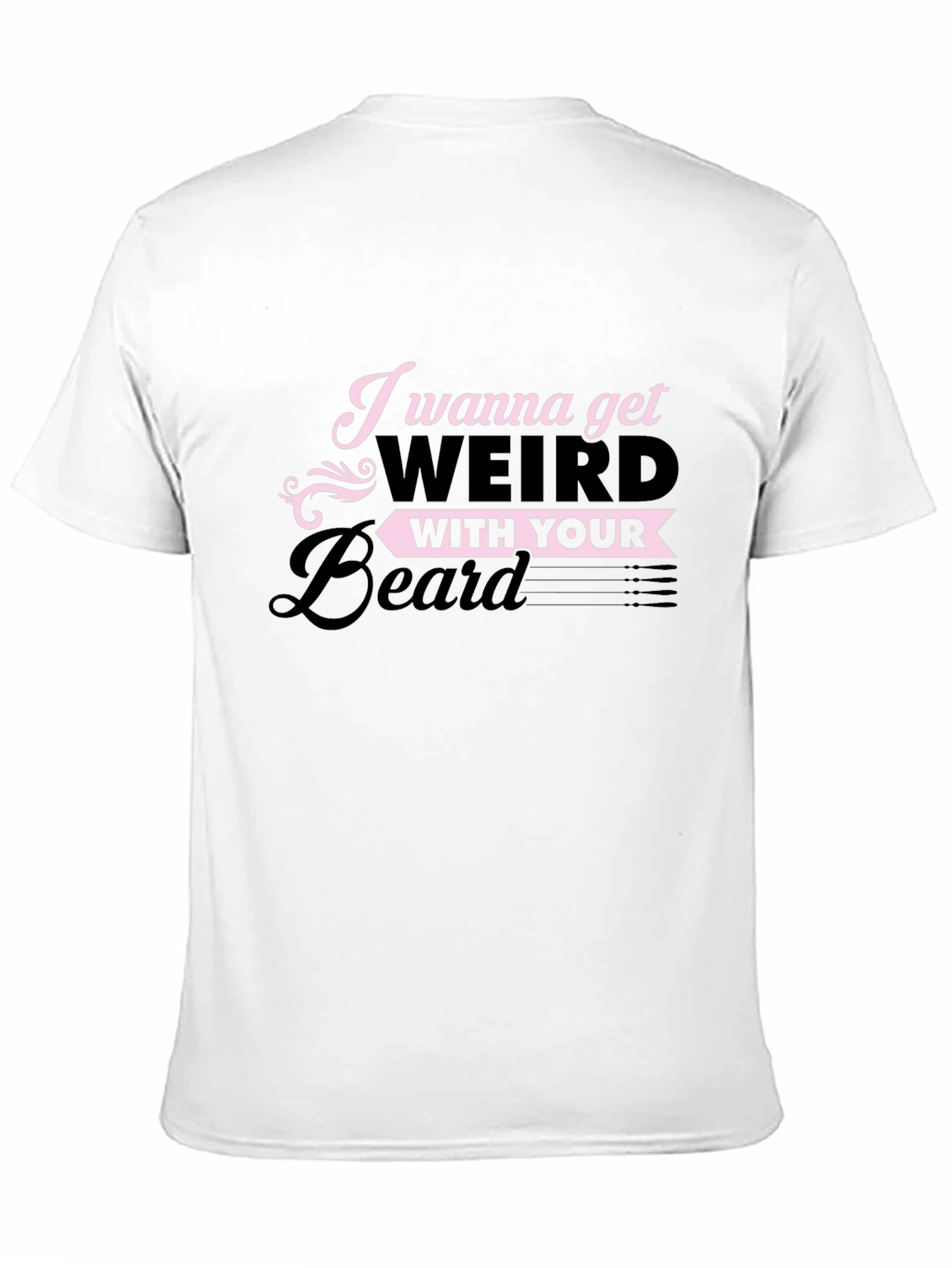 I Wanna Get Weird With Your Beard T-Shirt