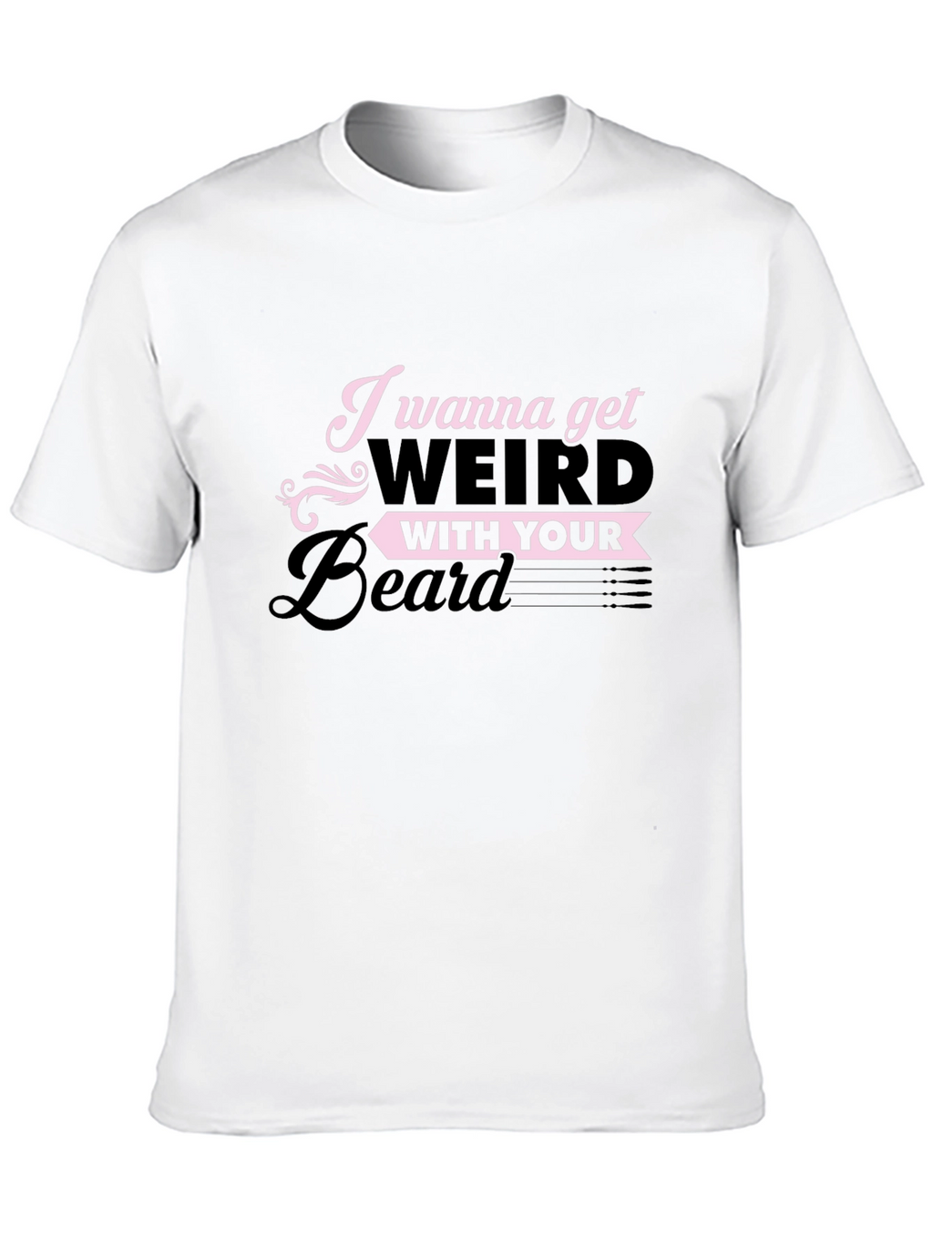 I Wanna Get Weird With Your Beard T-Shirt