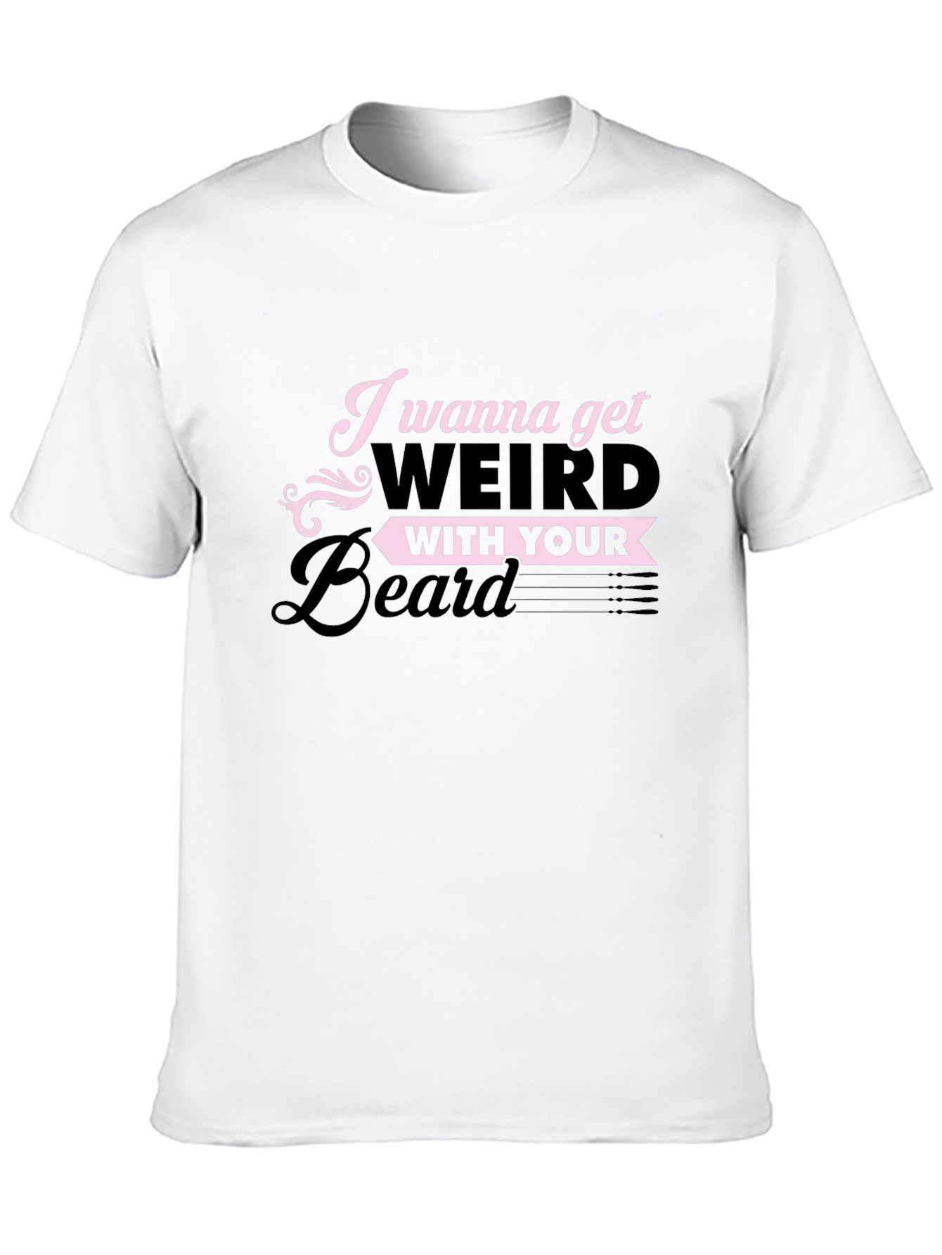 I Wanna Get Weird With Your Beard T-Shirt