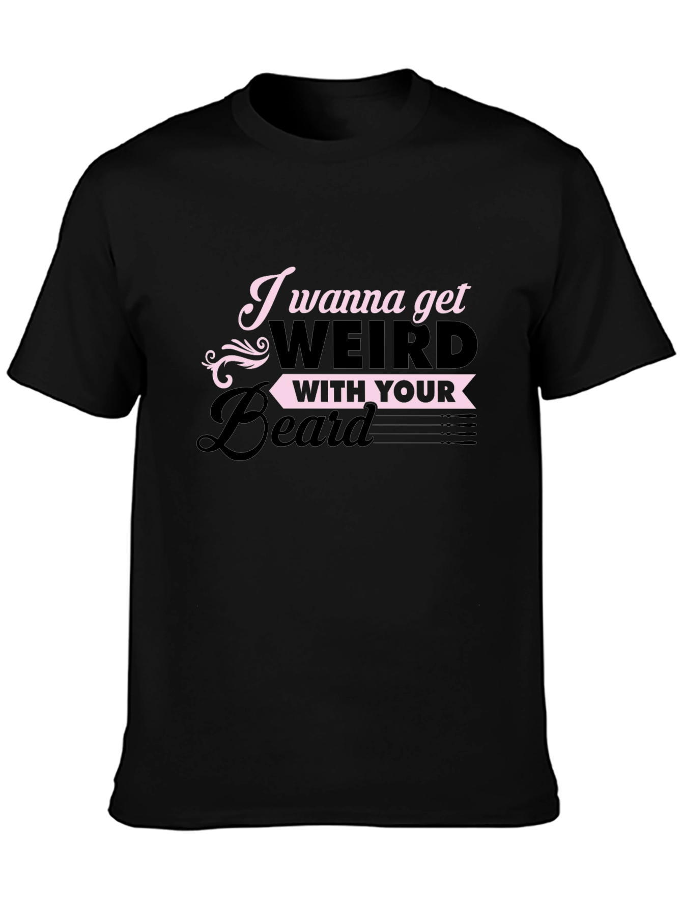I Wanna Get Weird With Your Beard T-Shirt