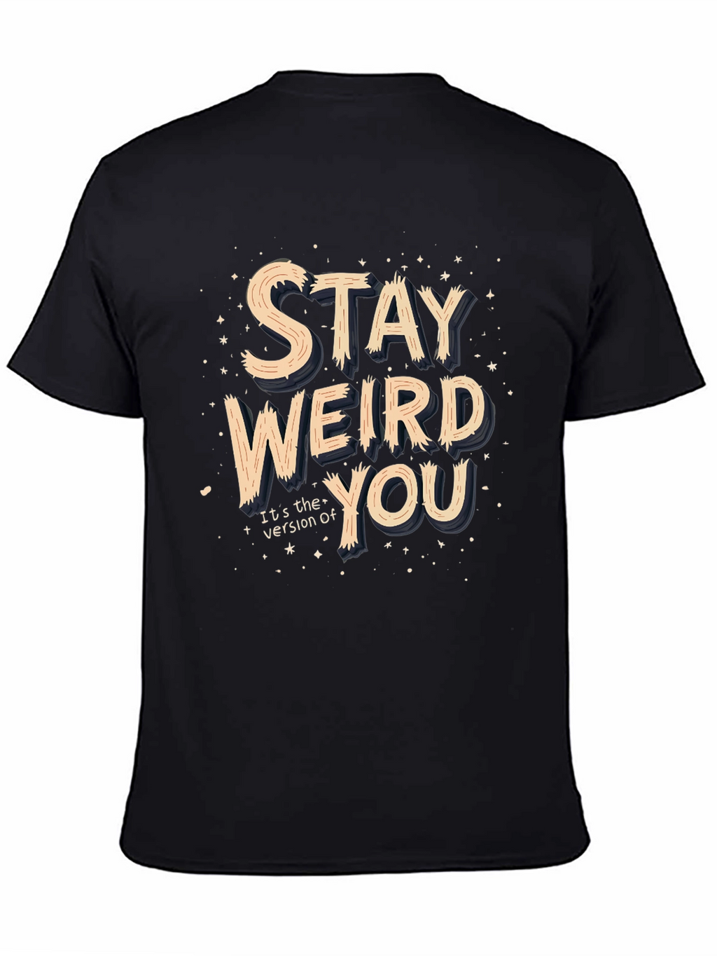Stay Weird You T-Shirt