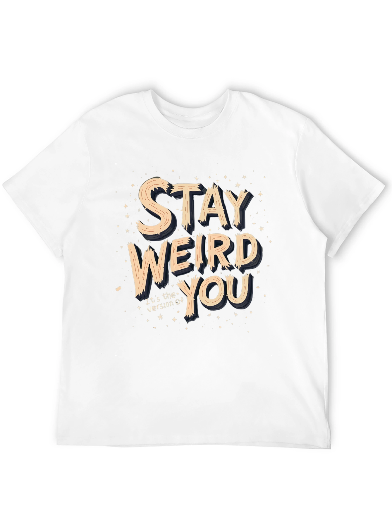 Stay Weird You T-Shirt