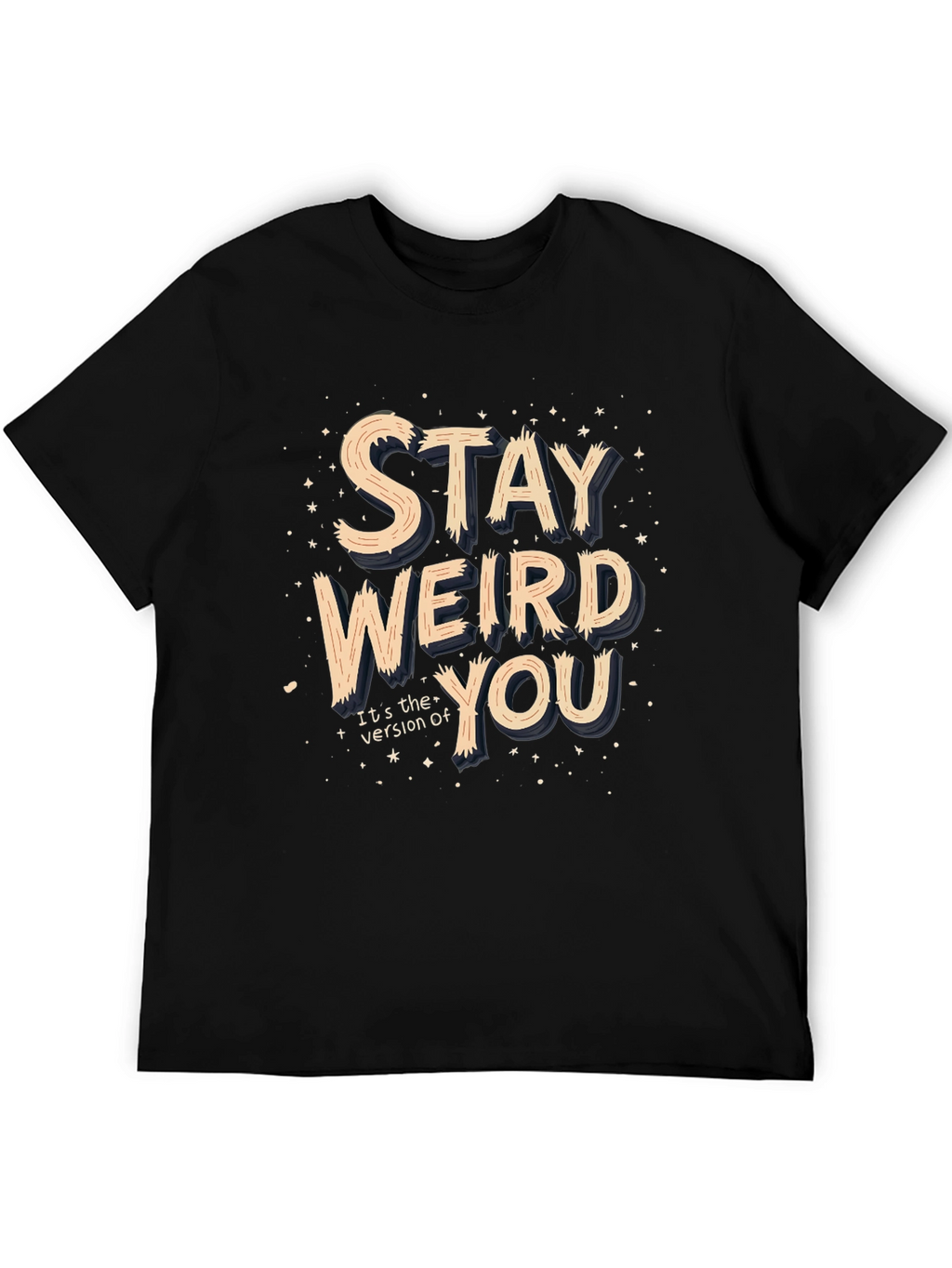 Stay Weird You T-Shirt