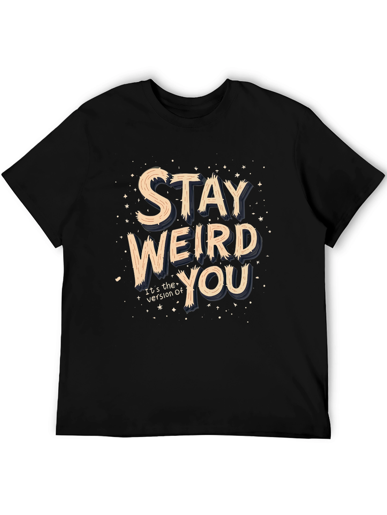 Stay Weird You T-Shirt
