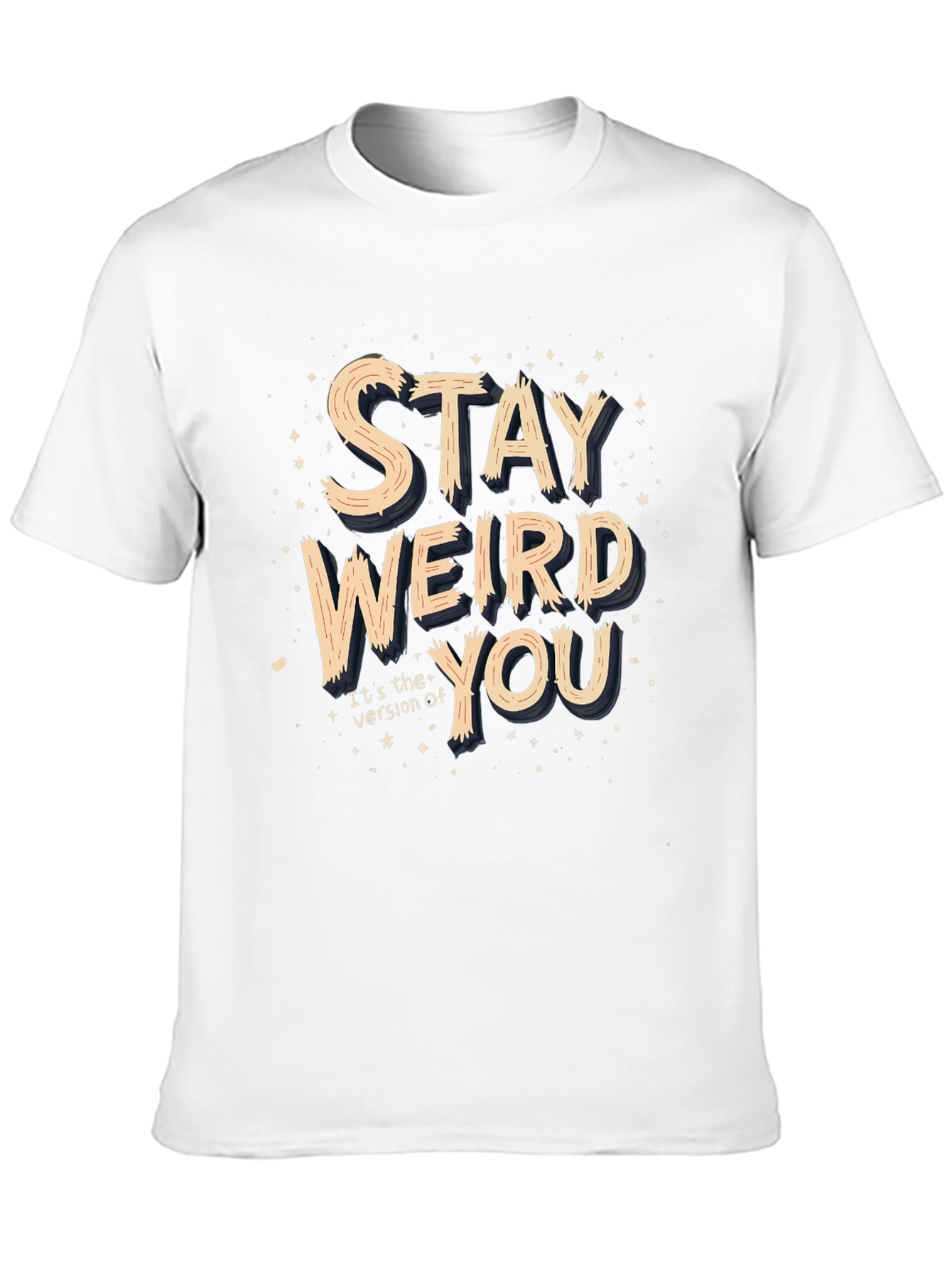 Stay Weird You T-Shirt