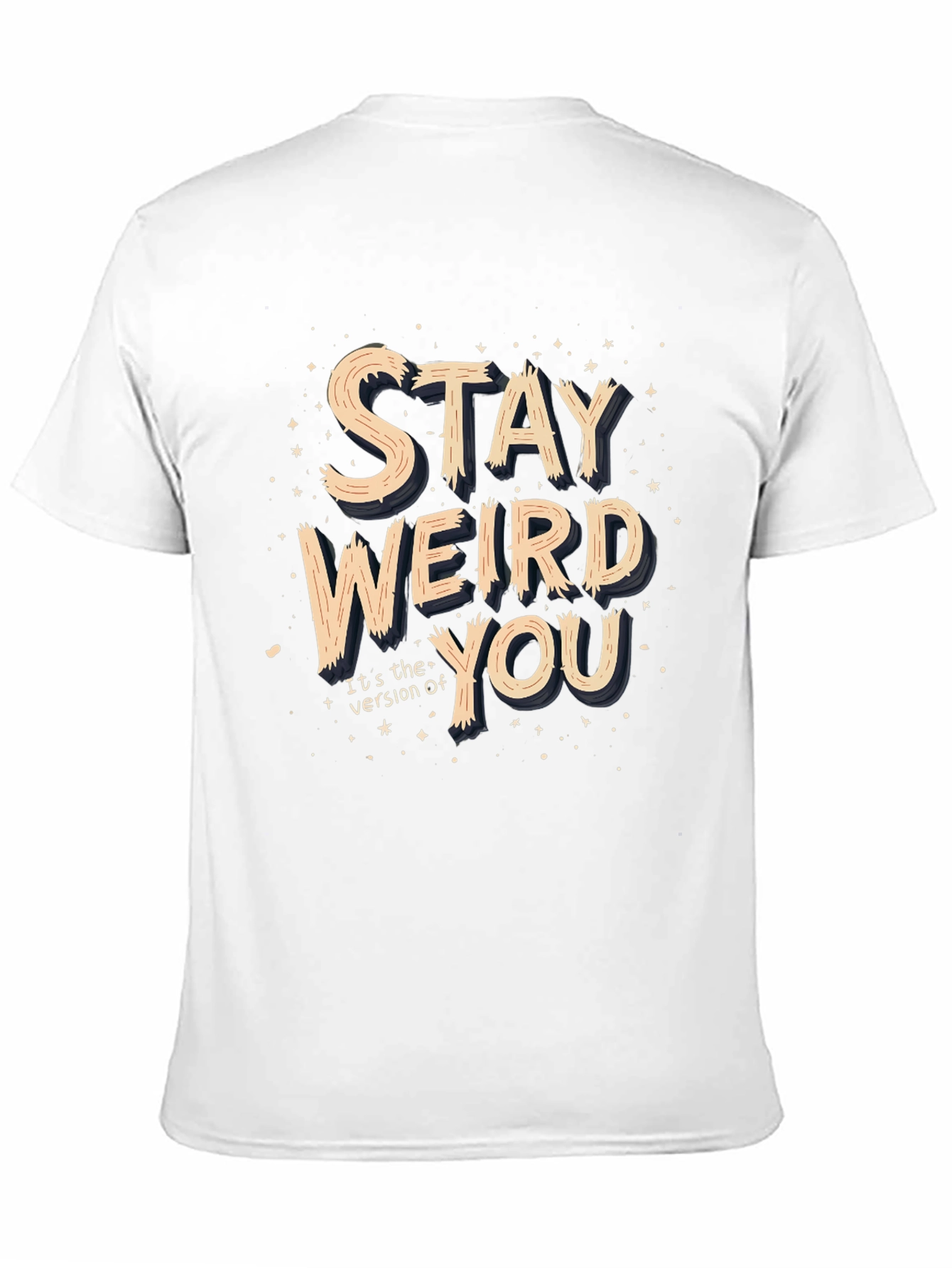 Stay Weird You T-Shirt