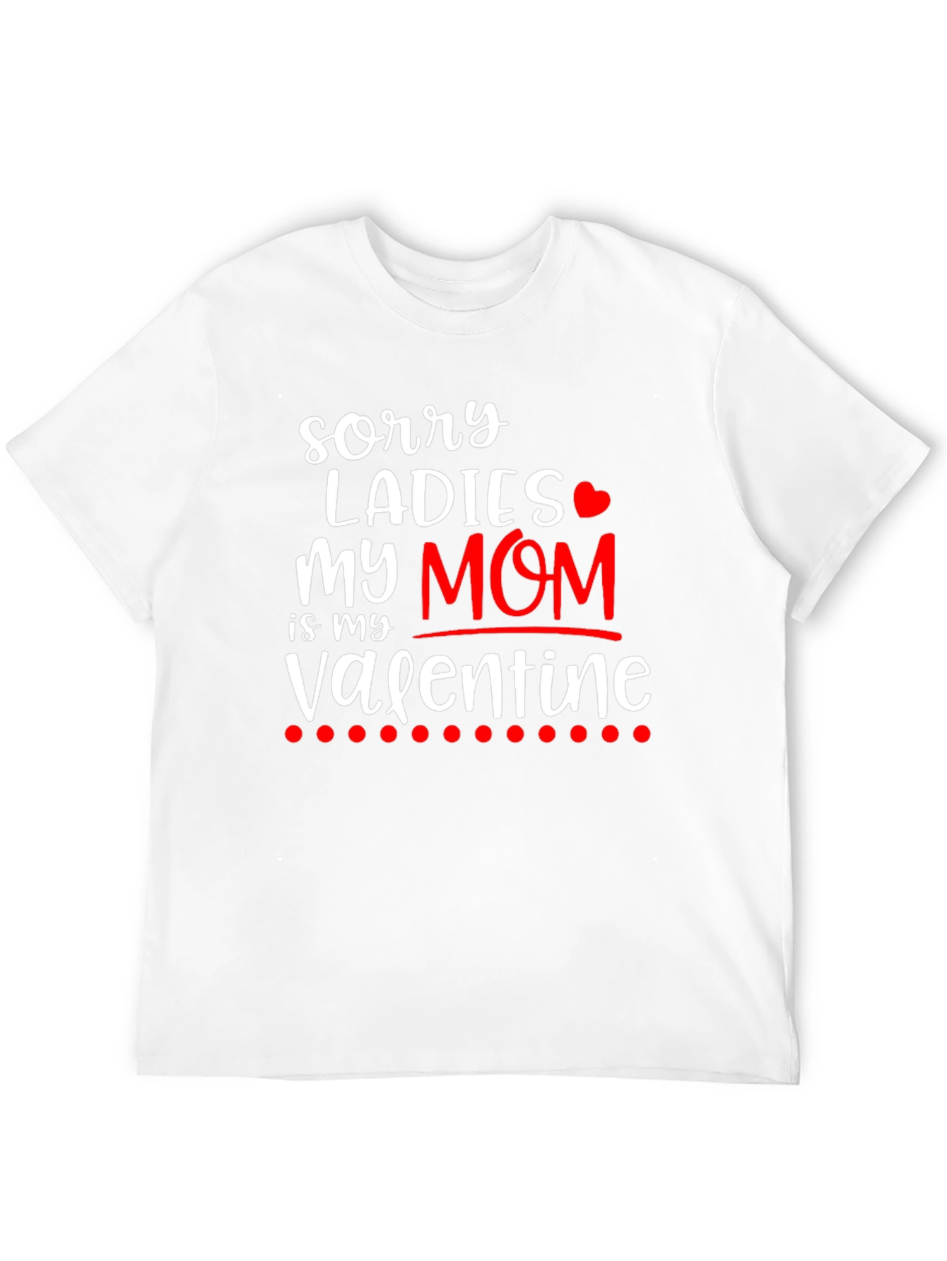 Sorry Ladies My Mom is My Valentine T-Shirt