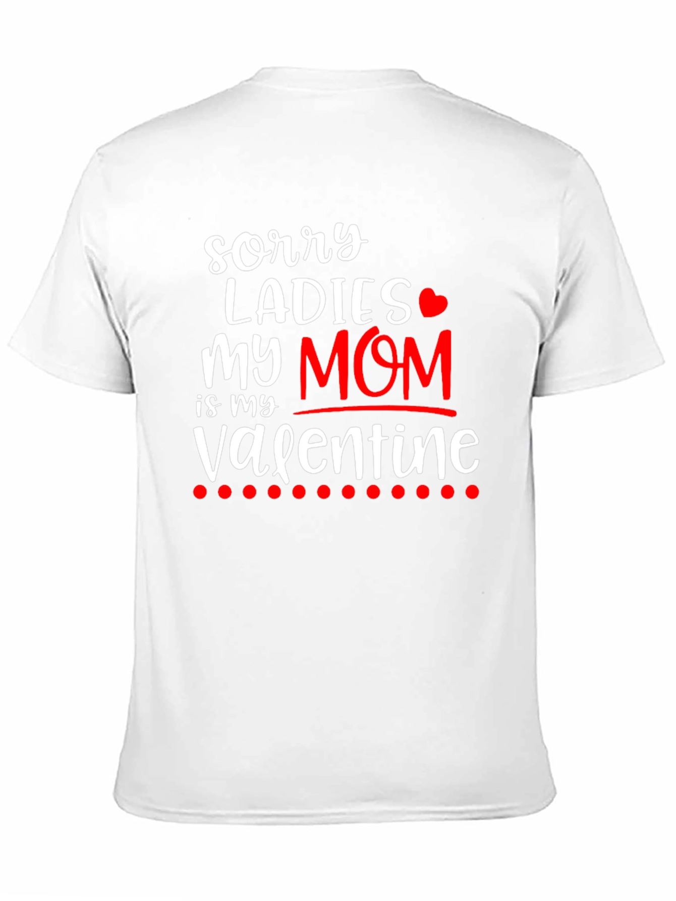 Sorry Ladies My Mom is My Valentine T-Shirt