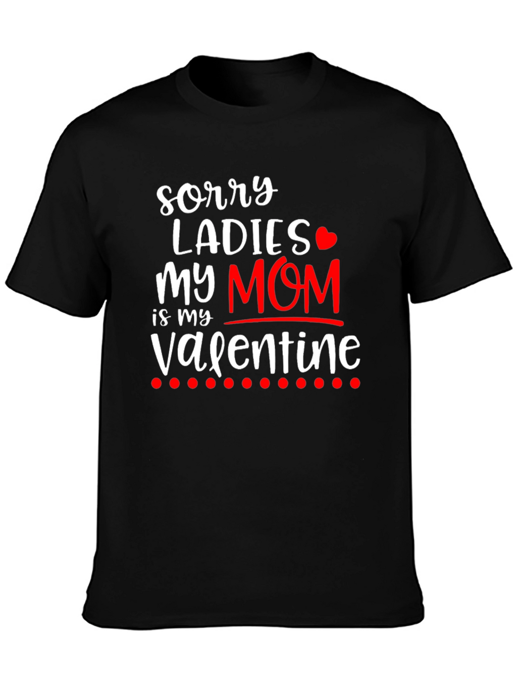 Sorry Ladies My Mom is My Valentine T-Shirt