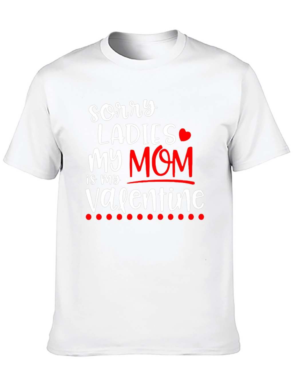 Sorry Ladies My Mom is My Valentine T-Shirt
