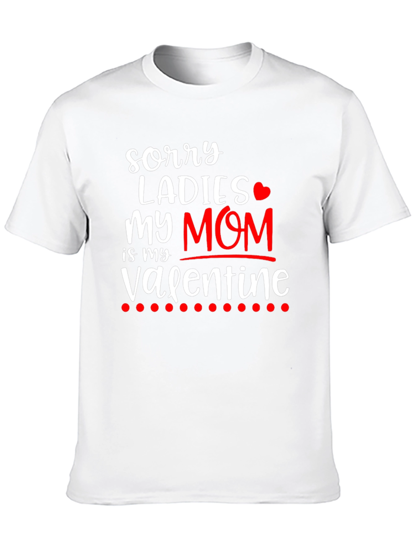 Sorry Ladies My Mom is My Valentine T-Shirt
