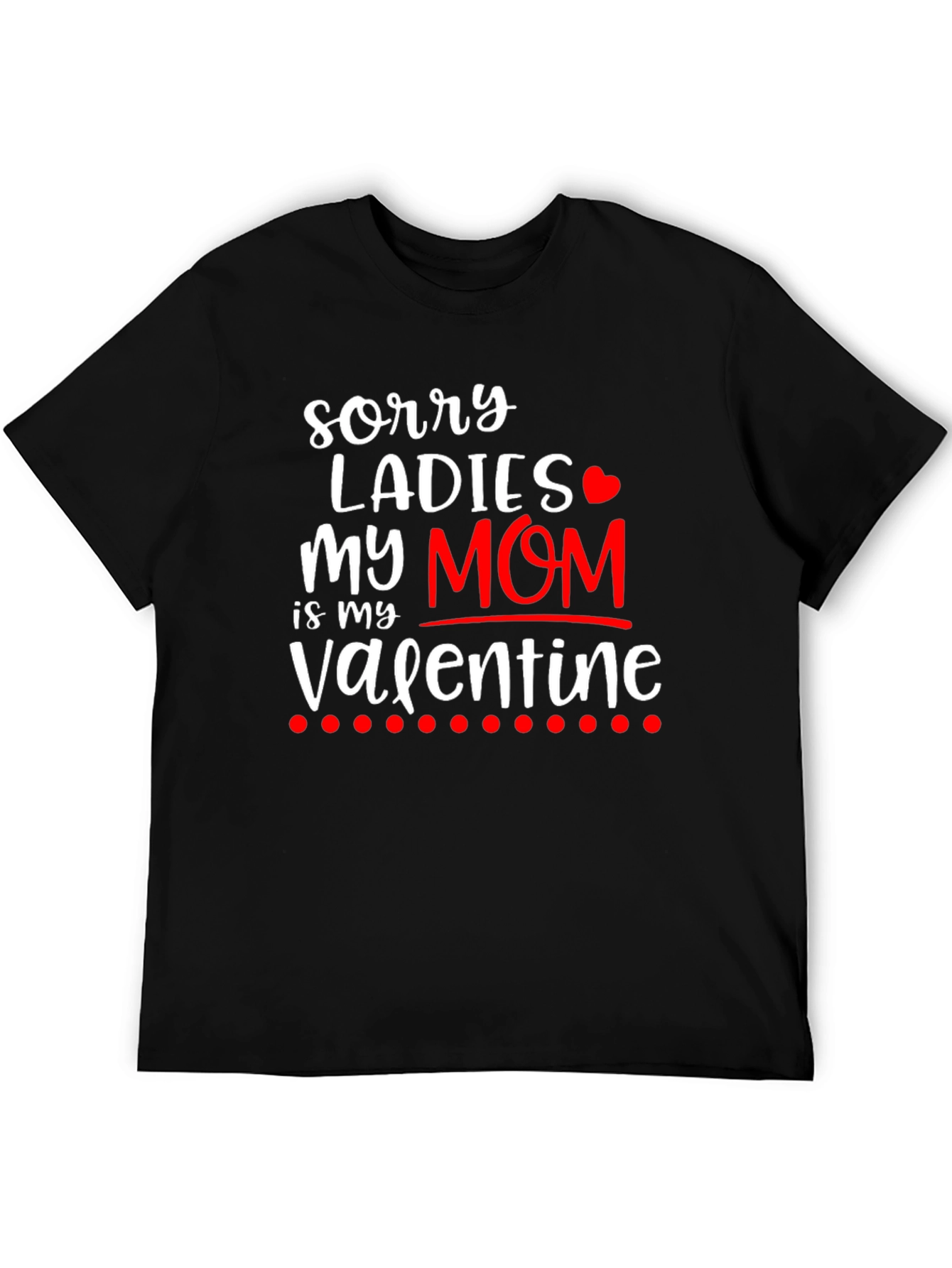 Sorry Ladies My Mom is My Valentine T-Shirt