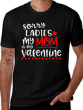 Sorry Ladies My Mom is My Valentine T-Shirt