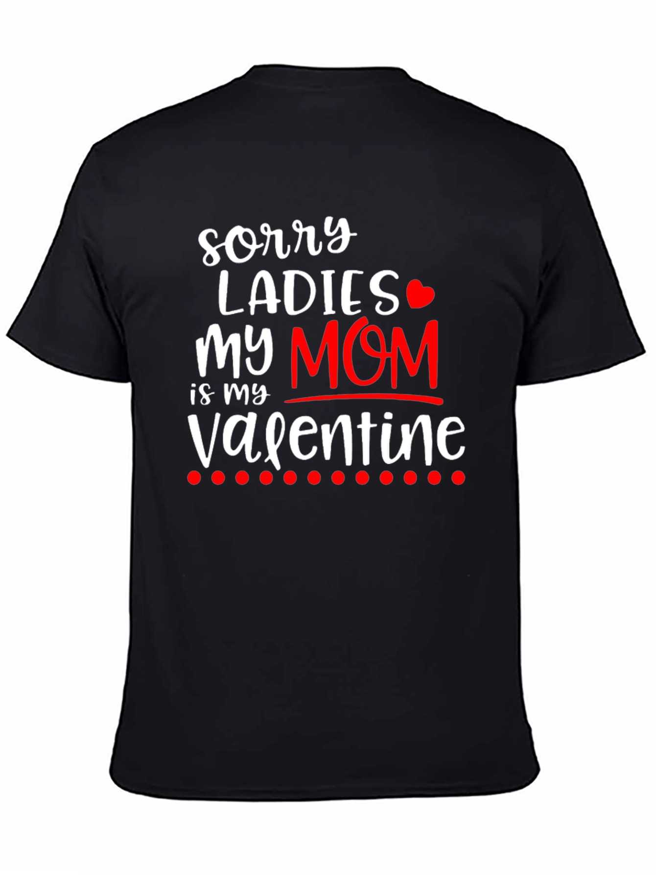 Sorry Ladies My Mom is My Valentine T-Shirt