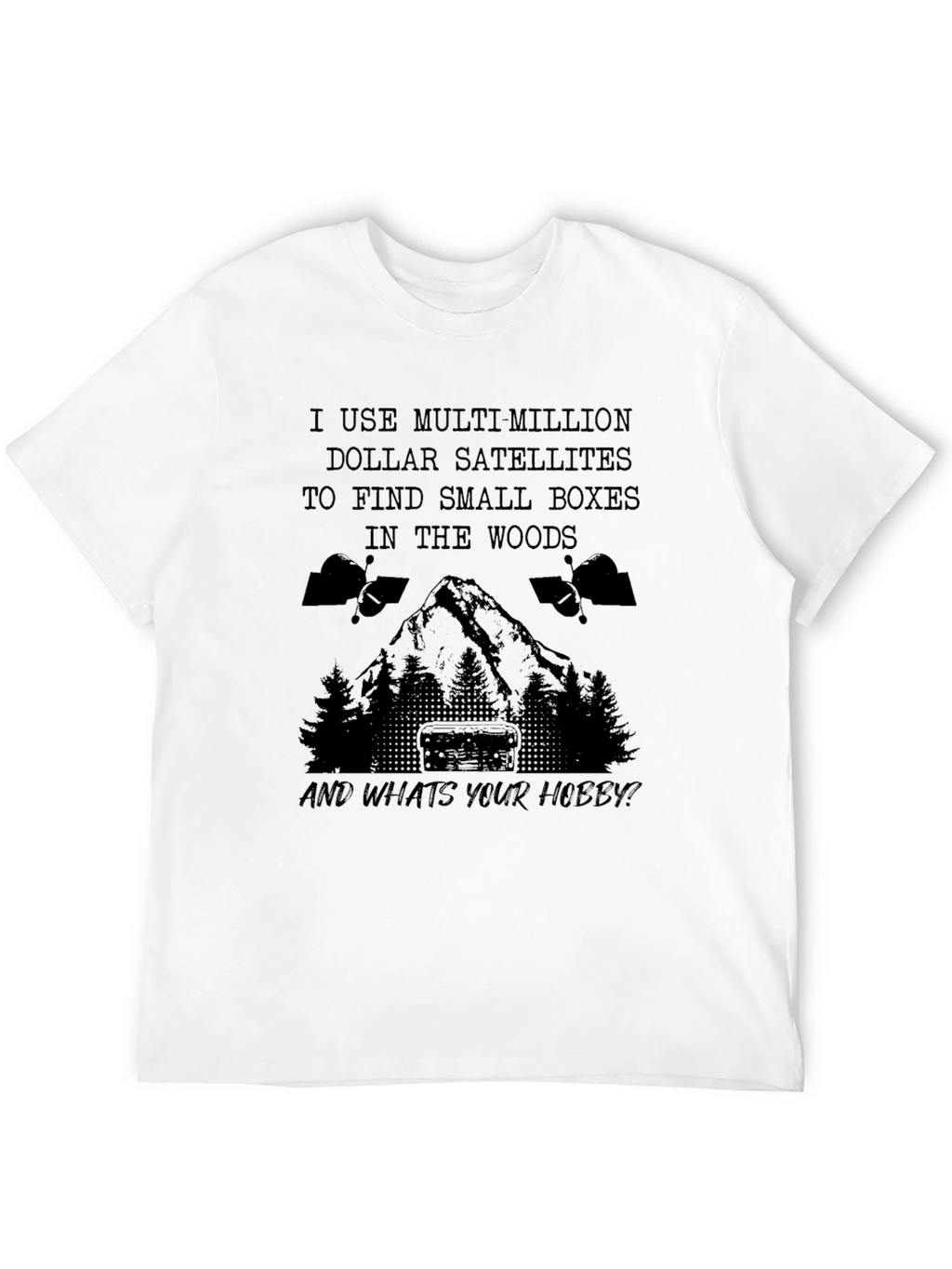 Geocaching Hobby T-Shirt: Multi-Million Dollar Satellites