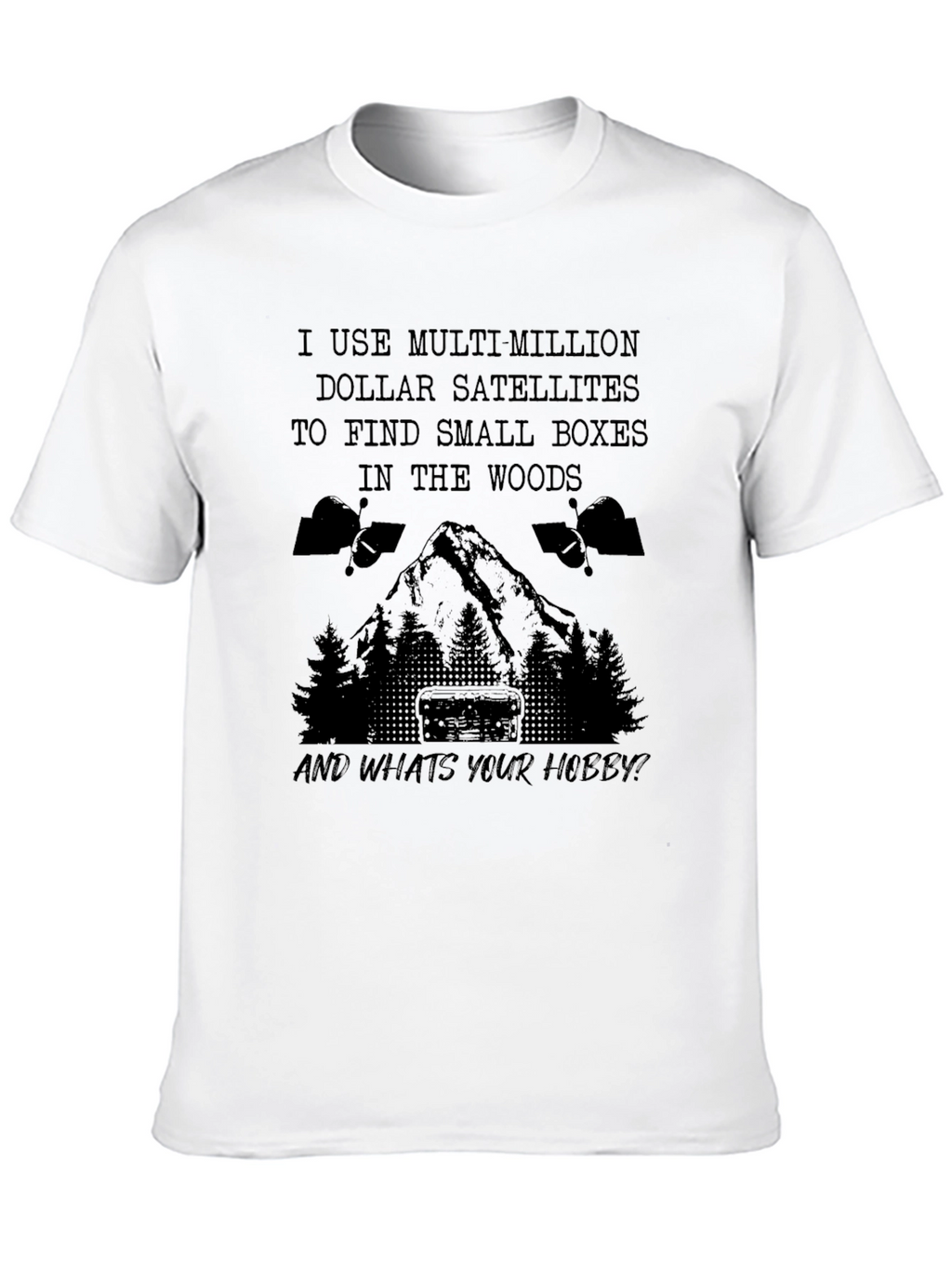 Geocaching Hobby T-Shirt: Multi-Million Dollar Satellites