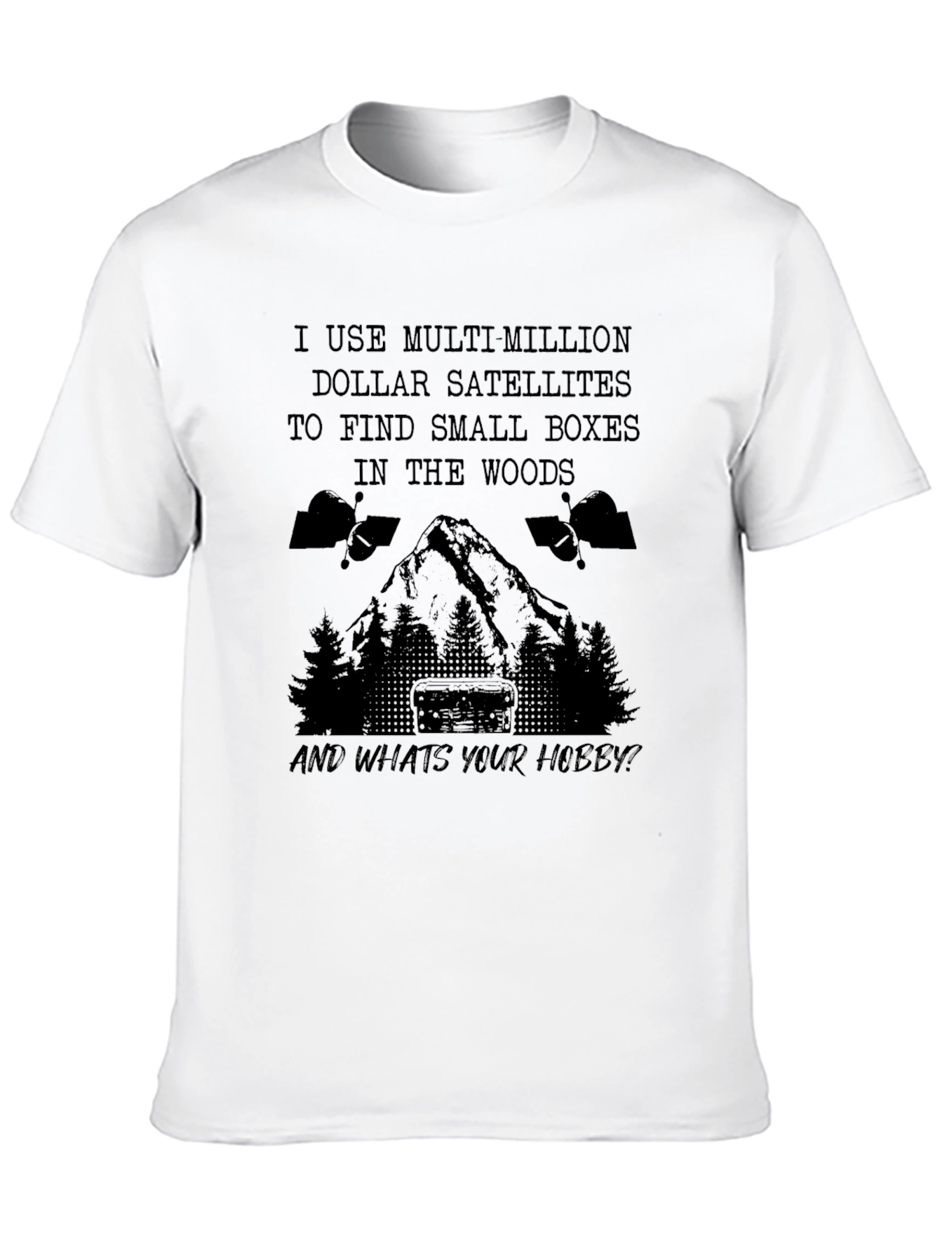 Geocaching Hobby T-Shirt: Multi-Million Dollar Satellites