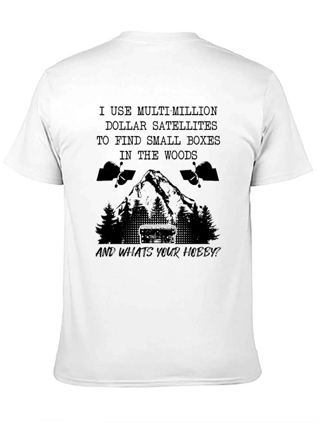 Geocaching Hobby T-Shirt: Multi-Million Dollar Satellites
