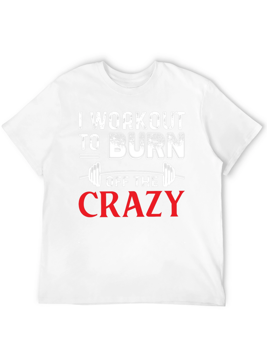 Workout to Burn Off The Crazy Graphic Tee